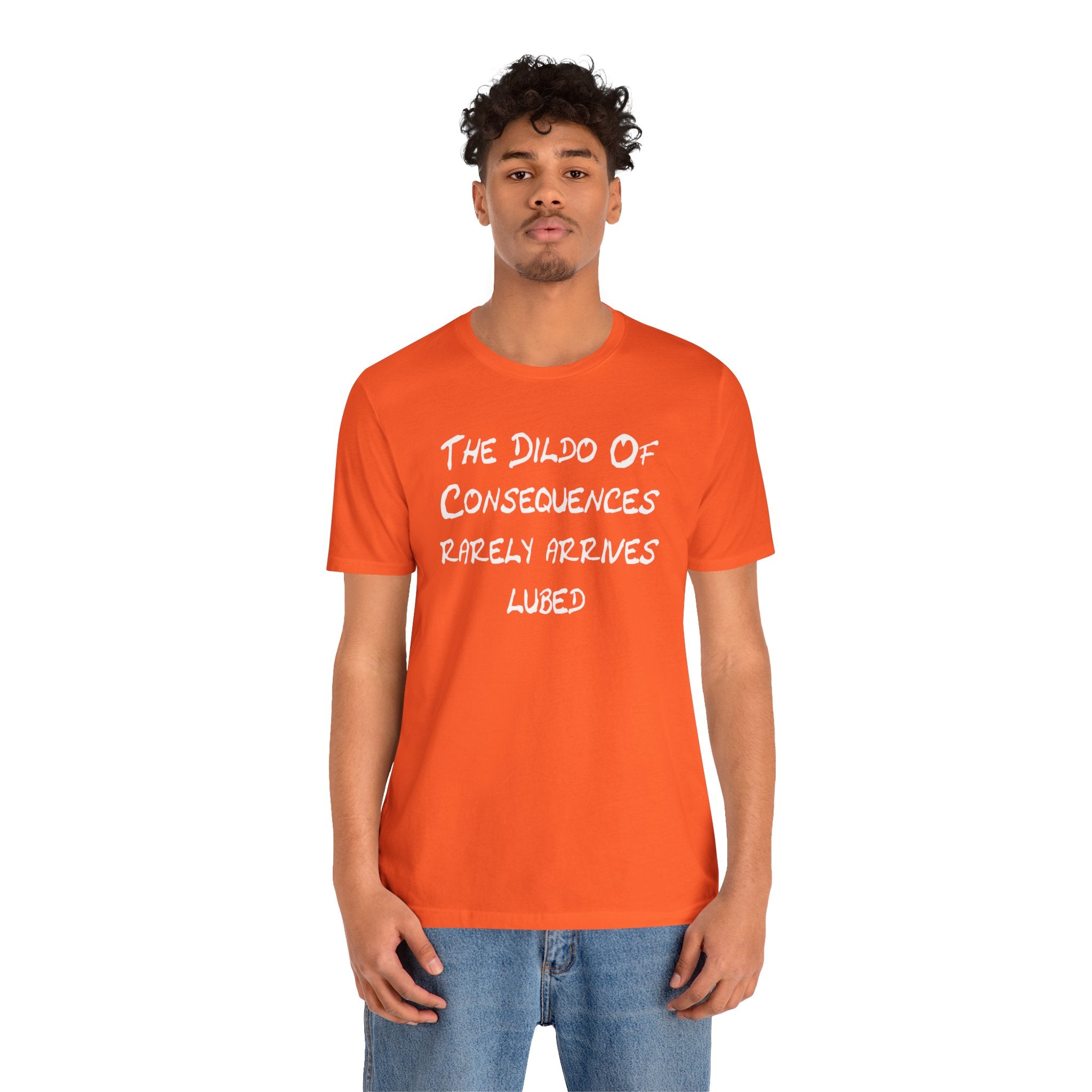 Funny Graphic Tee — "The Dildo of Consequences Rarely Arrives Lubed"