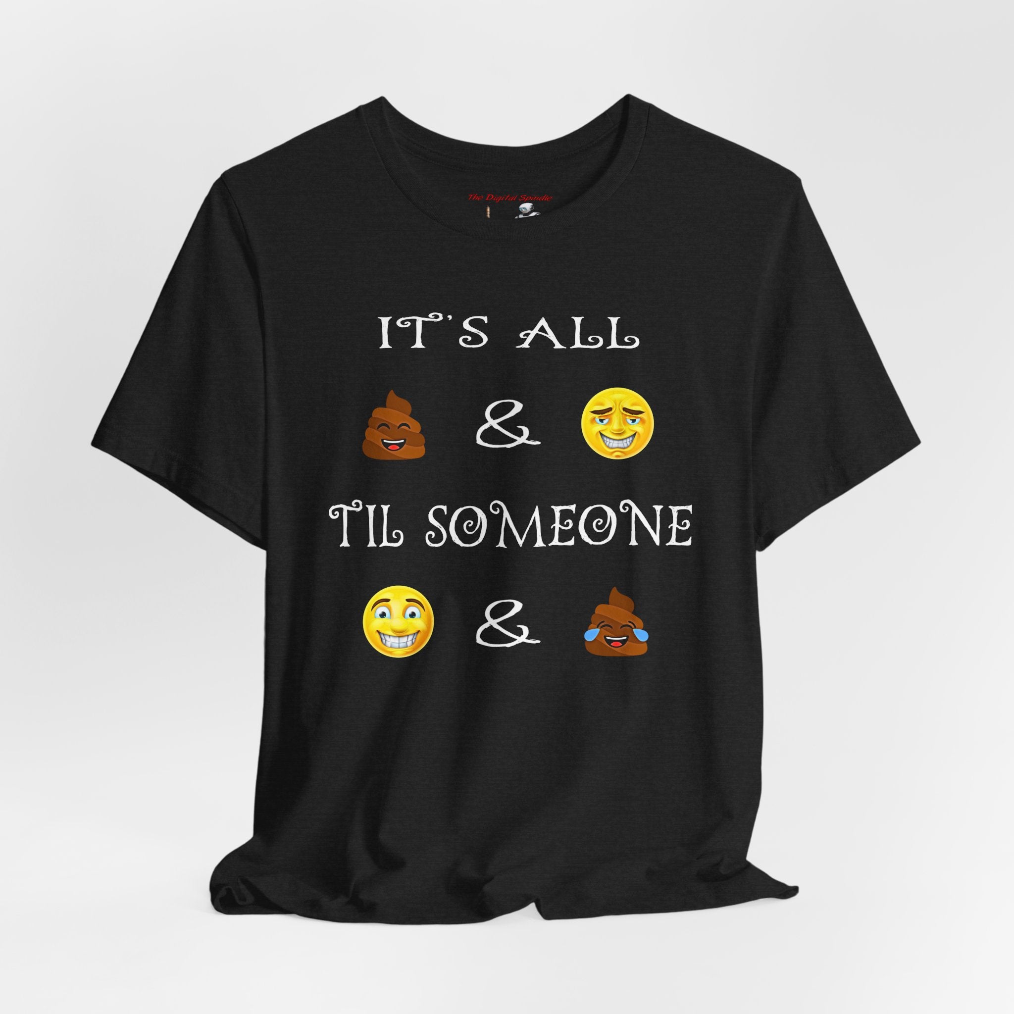 Funny Emoji Saying Tee - "It's All  &  'Til Someone  & "