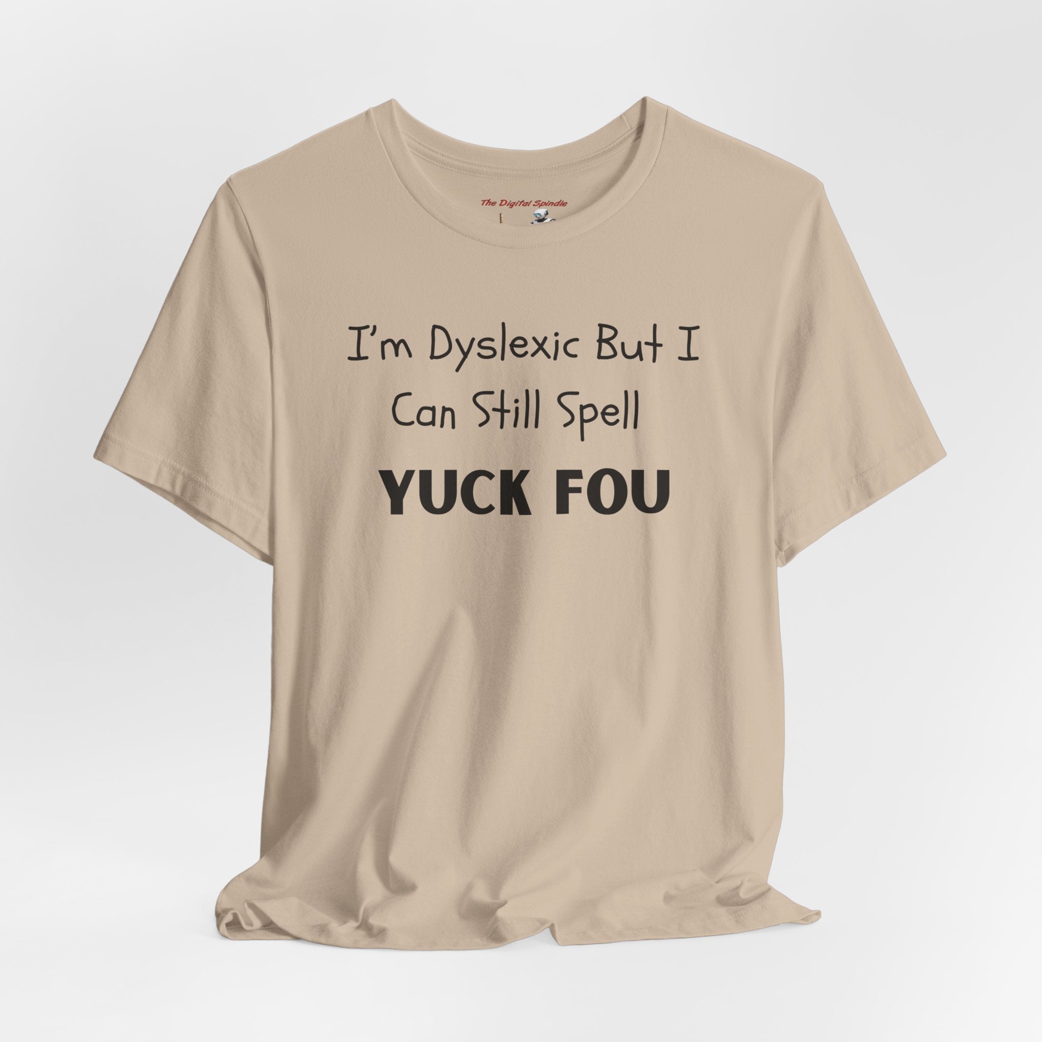 Funny Dyslexia Tee - "I'm Dyslexic But I Can Still Spell Yuck Fou" Graphic T-Shirt