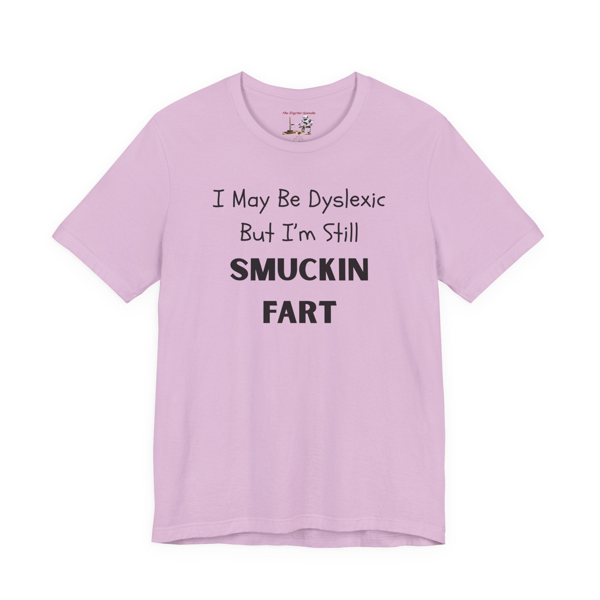 “I May Be Dyslexic But I’m Still Smuckin Fart” Graphic Tee