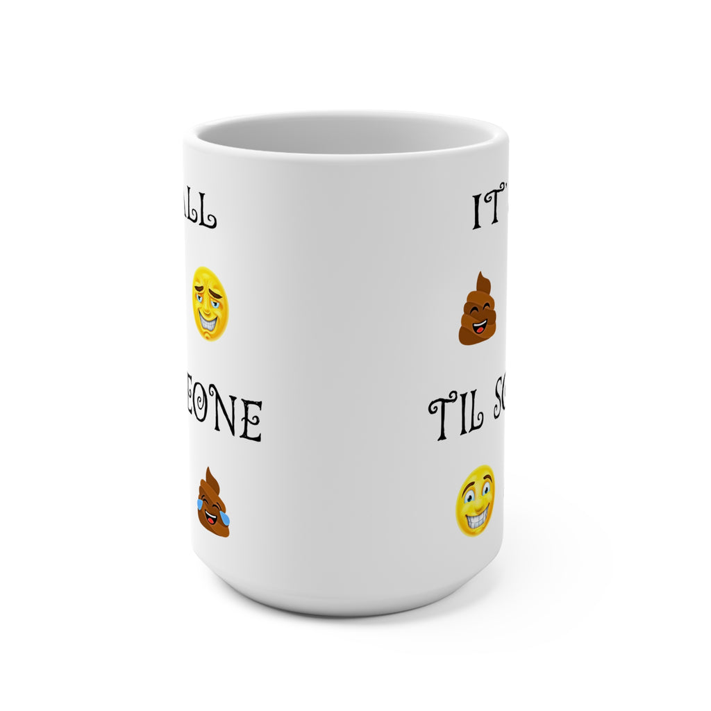 15oz Emoji Quote Mug — "It's All & 'Til Someone" Humorous Poop & Smile Design