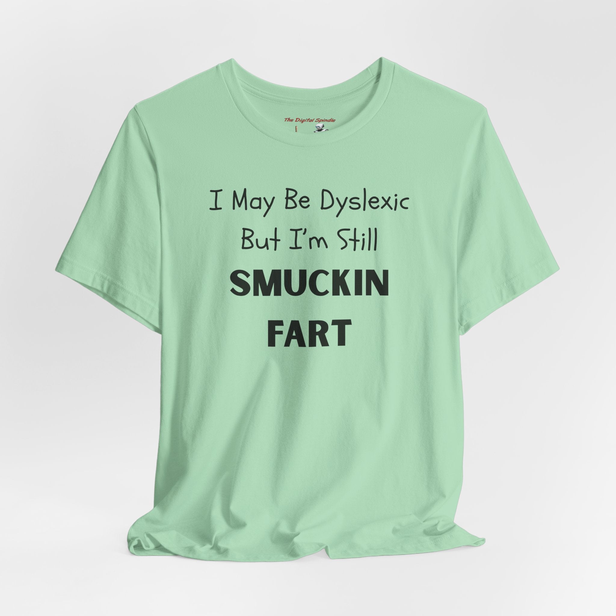 “I May Be Dyslexic But I’m Still Smuckin Fart” Graphic Tee