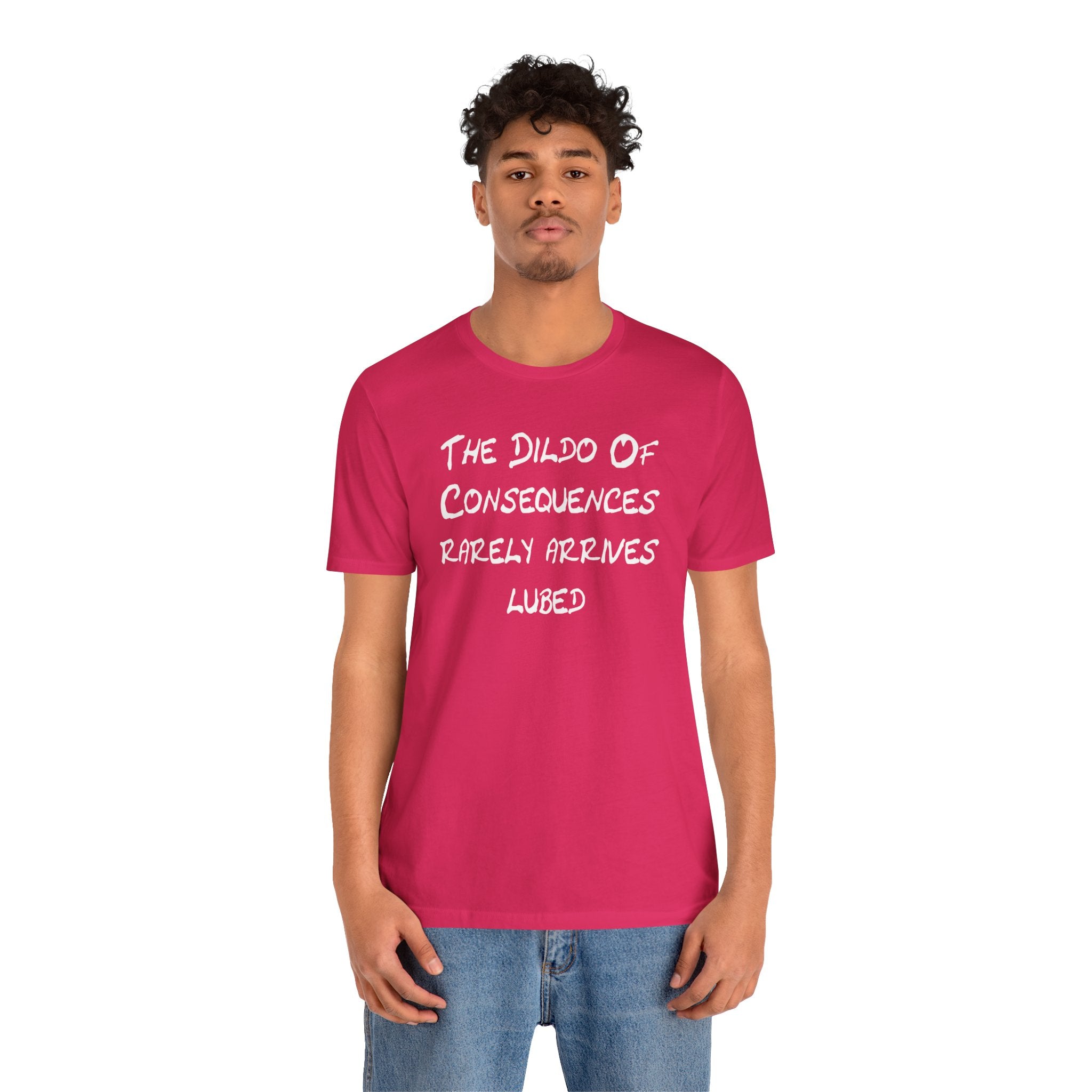 Funny Graphic Tee — "The Dildo of Consequences Rarely Arrives Lubed"