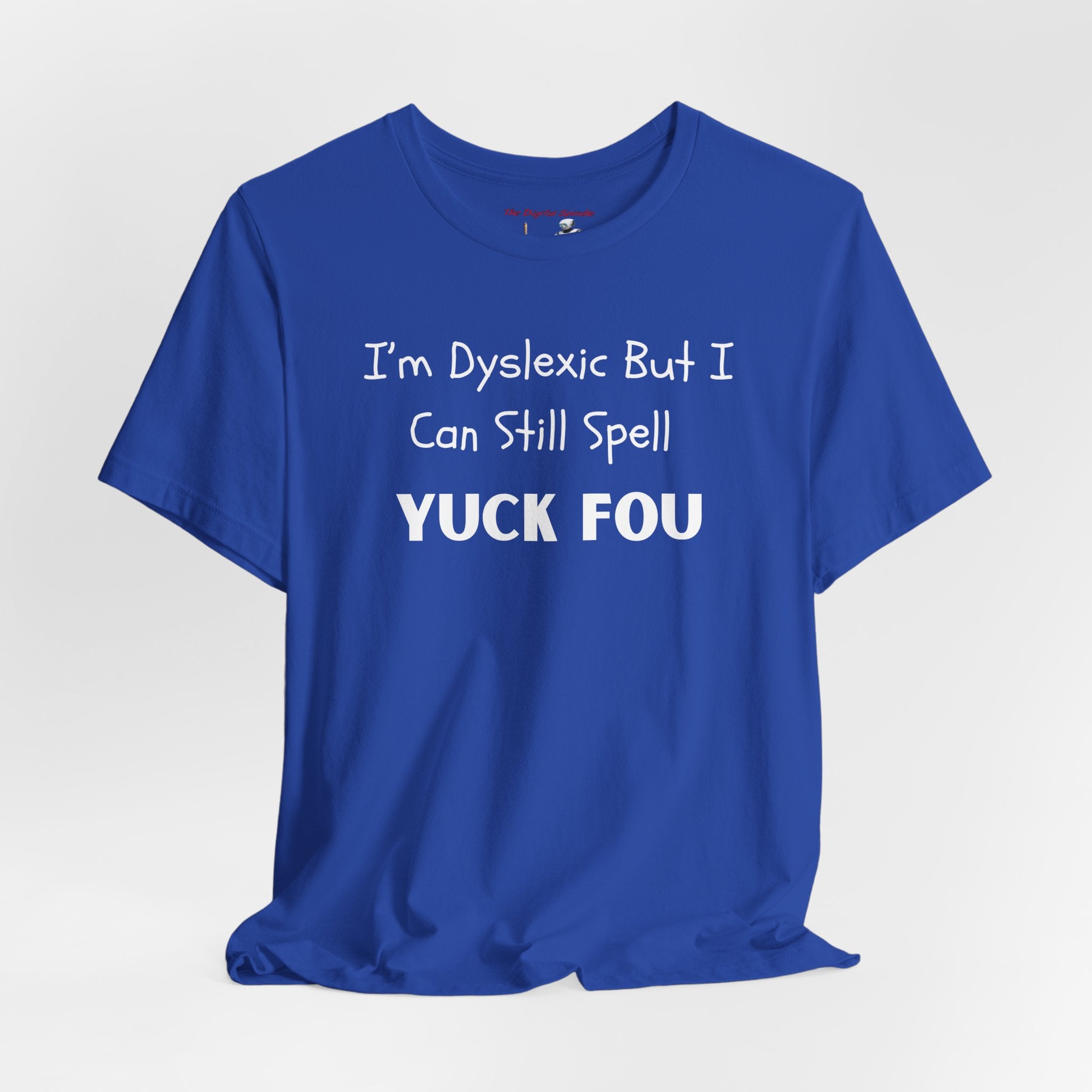 Dyslexic Humor Tee — "I'm Dyslexic But I Can Still Spell Yuck Fou" Graphic T-Shirt