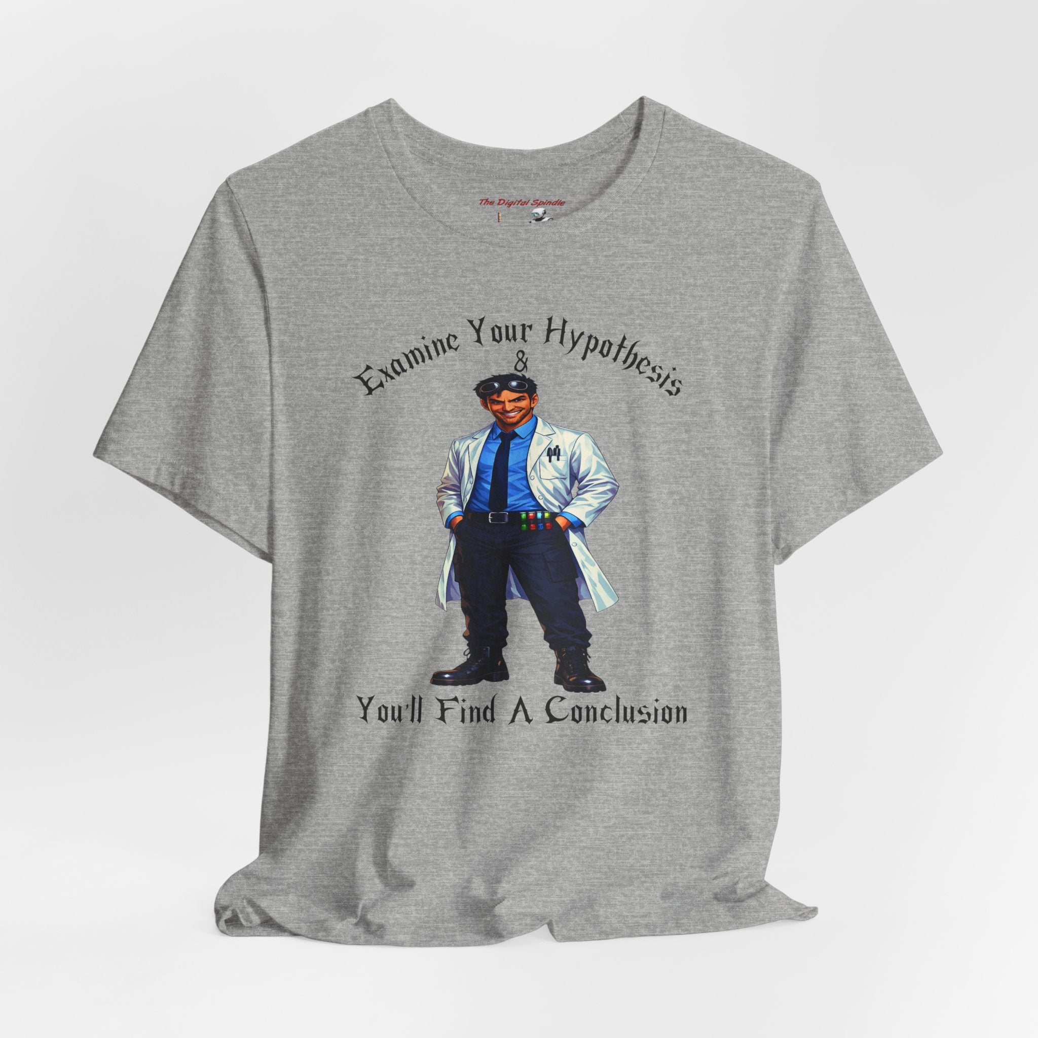 “Examine Your Hypothesis, You’ll Find A Conclusion” Graphic Tee
