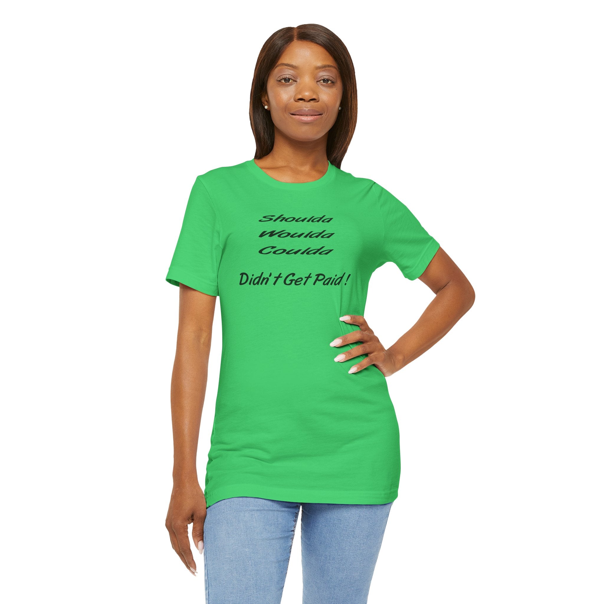 “Shoulda Woulda Coulda Didn’t Get Paid!” Casual Statement T-Shirt