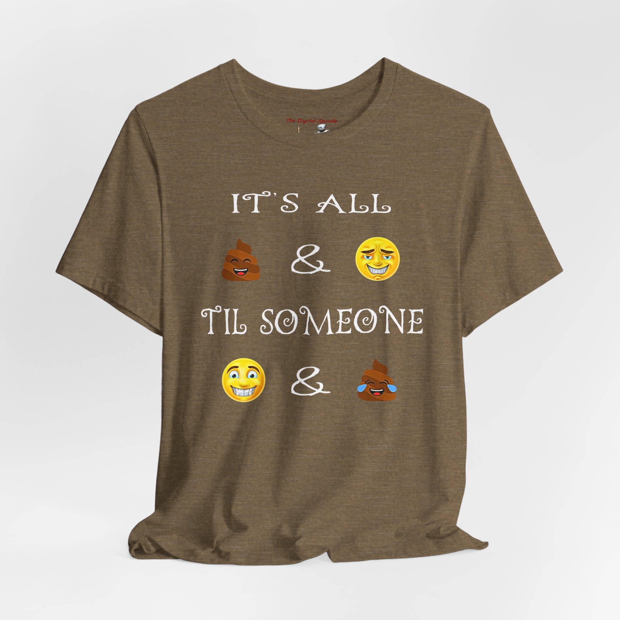 Funny Emoji Saying Tee - "It's All  &  'Til Someone  & "