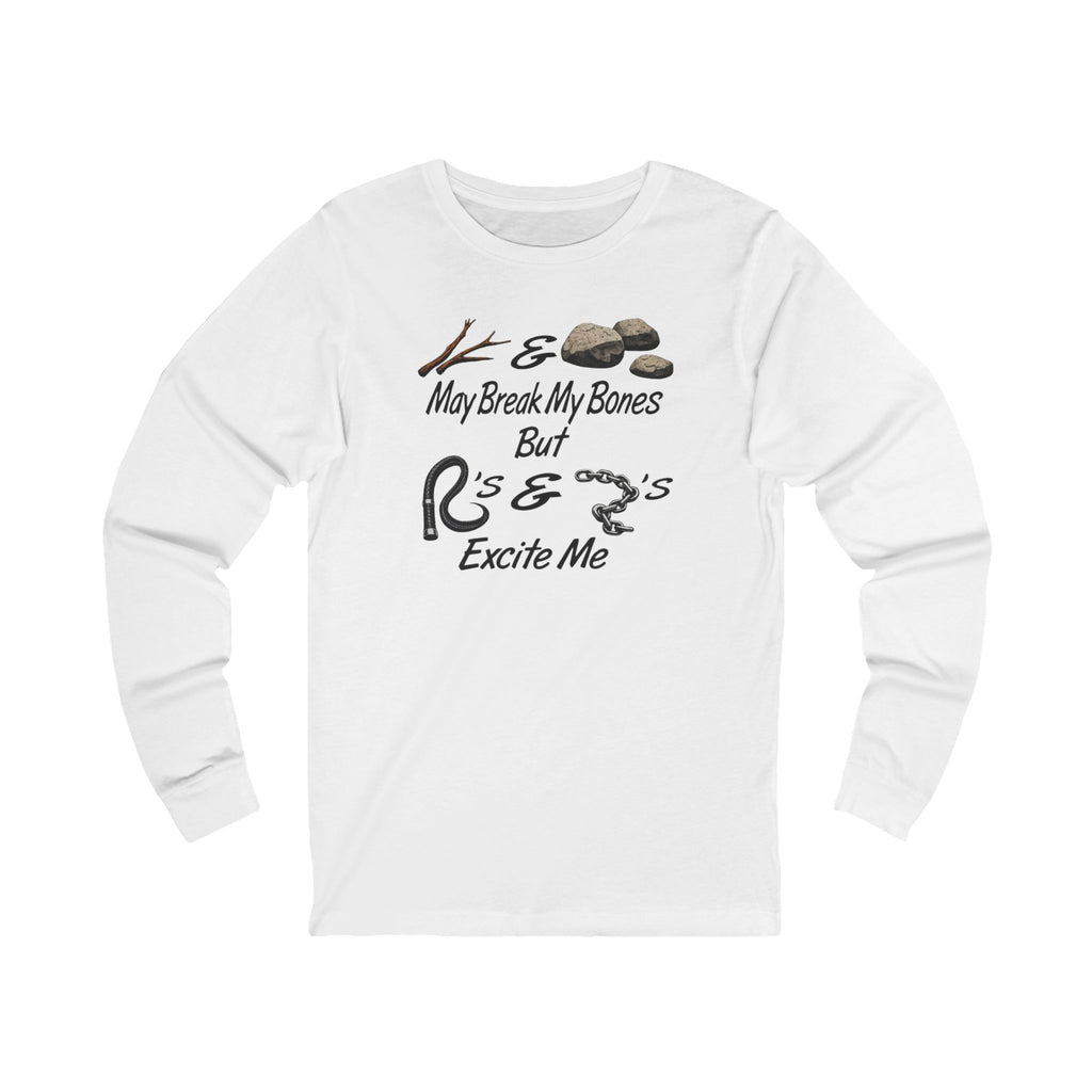 “Sticks And Stones May Break My Bones But Whips And Chains Excite Me” Long Sleeve Tee