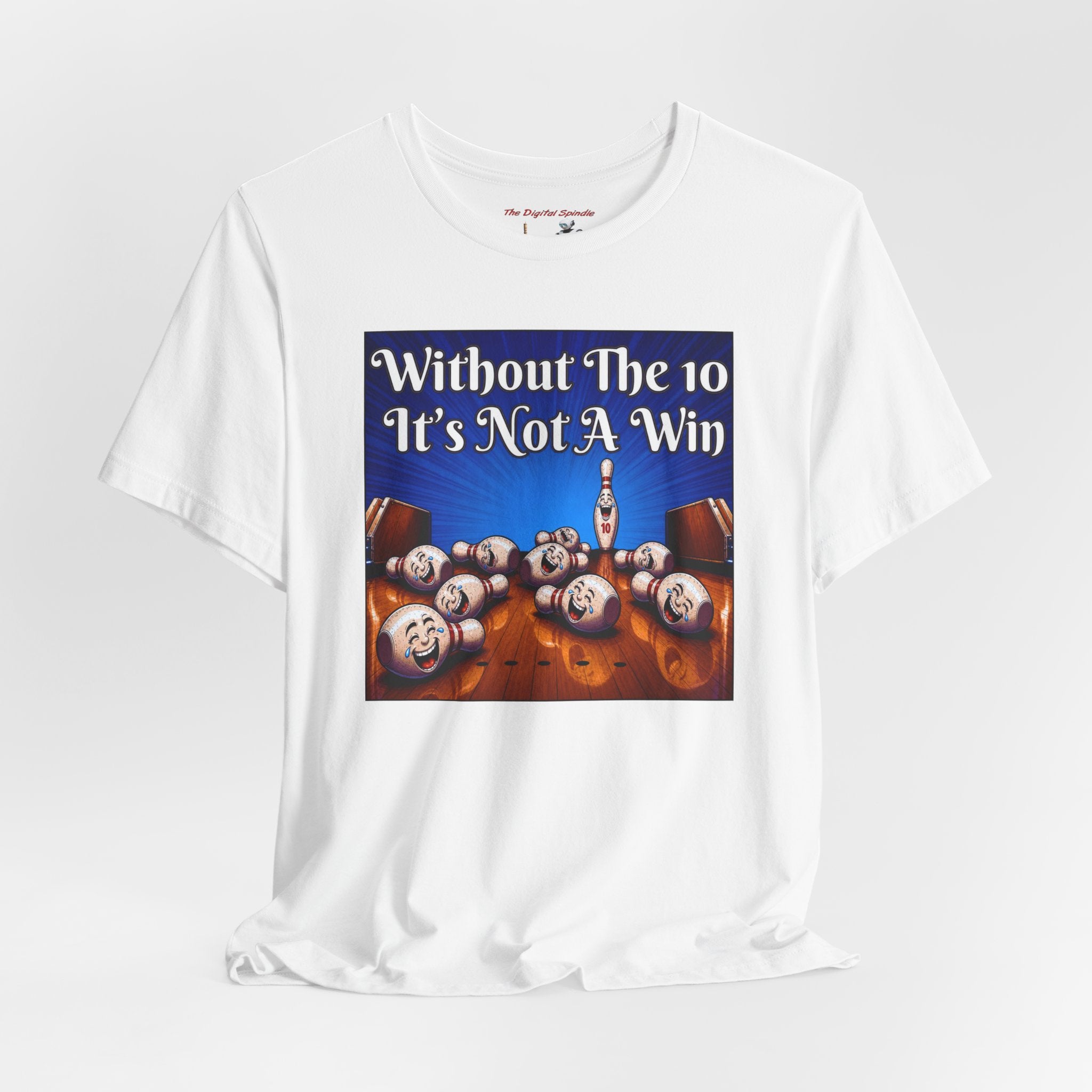 Bowling Tee "Without The 10 It's Not A Win" – Funny Bowling Shirt