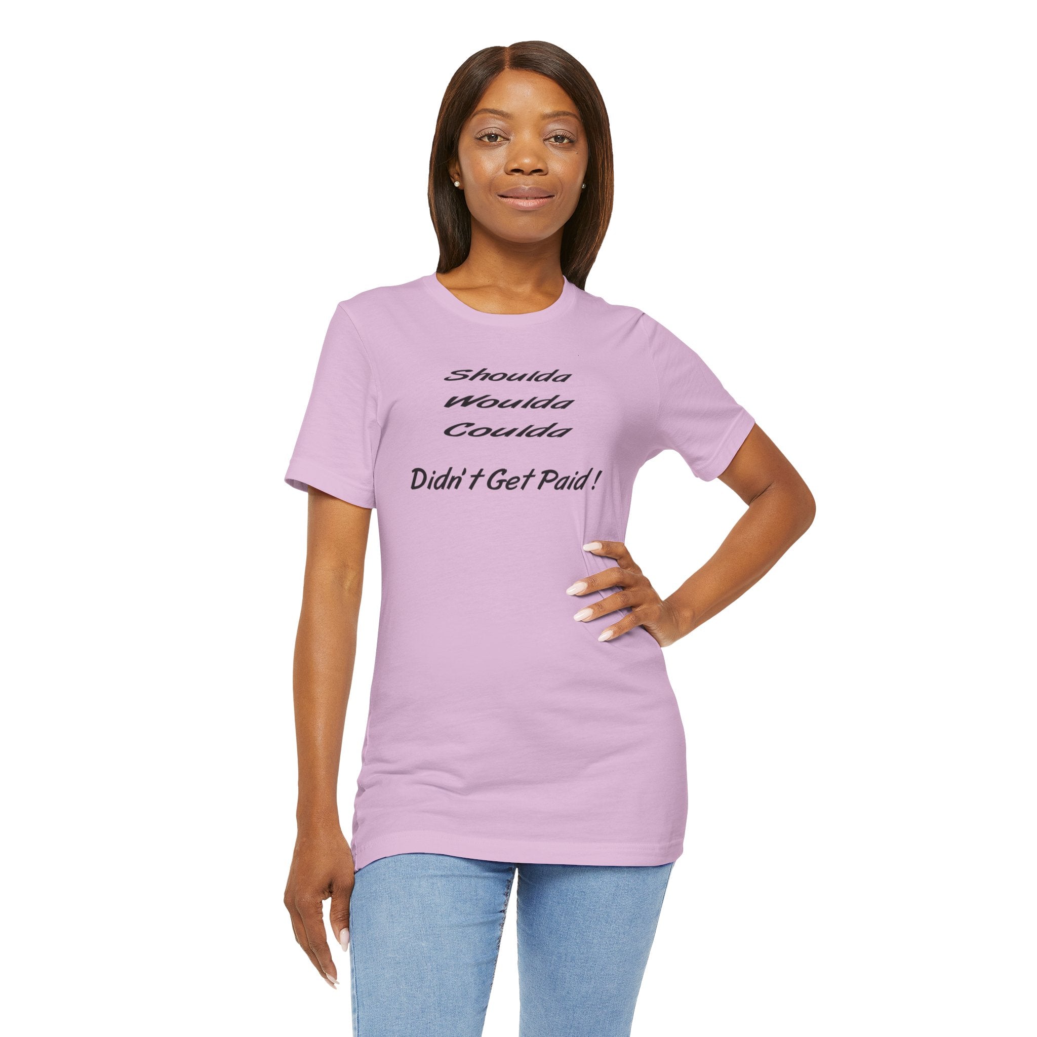 “Shoulda Woulda Coulda Didn’t Get Paid!” Casual Statement T-Shirt