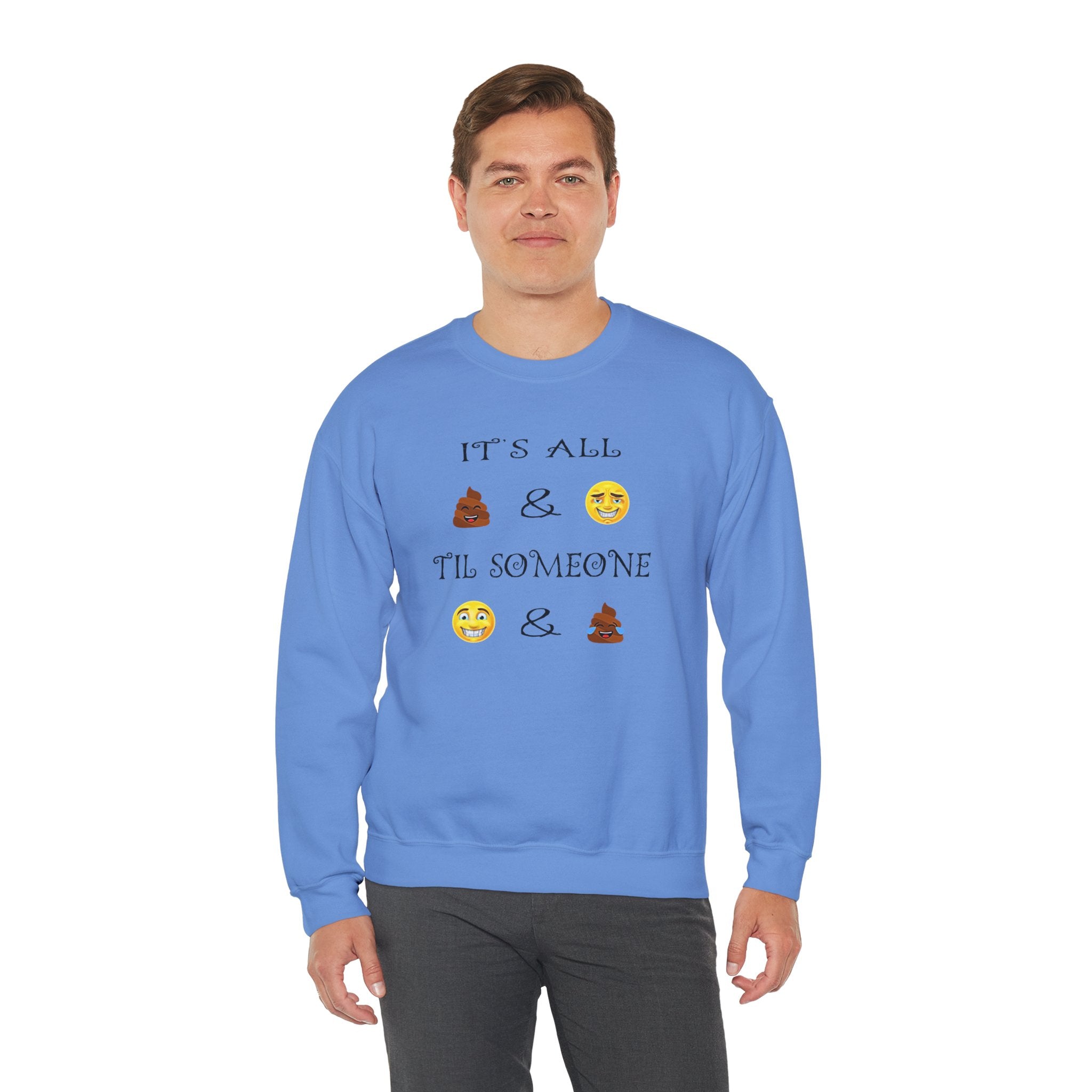 Funny Emoji Crewneck Sweatshirt — “It’s All  &  ‘Til Someone  & ”