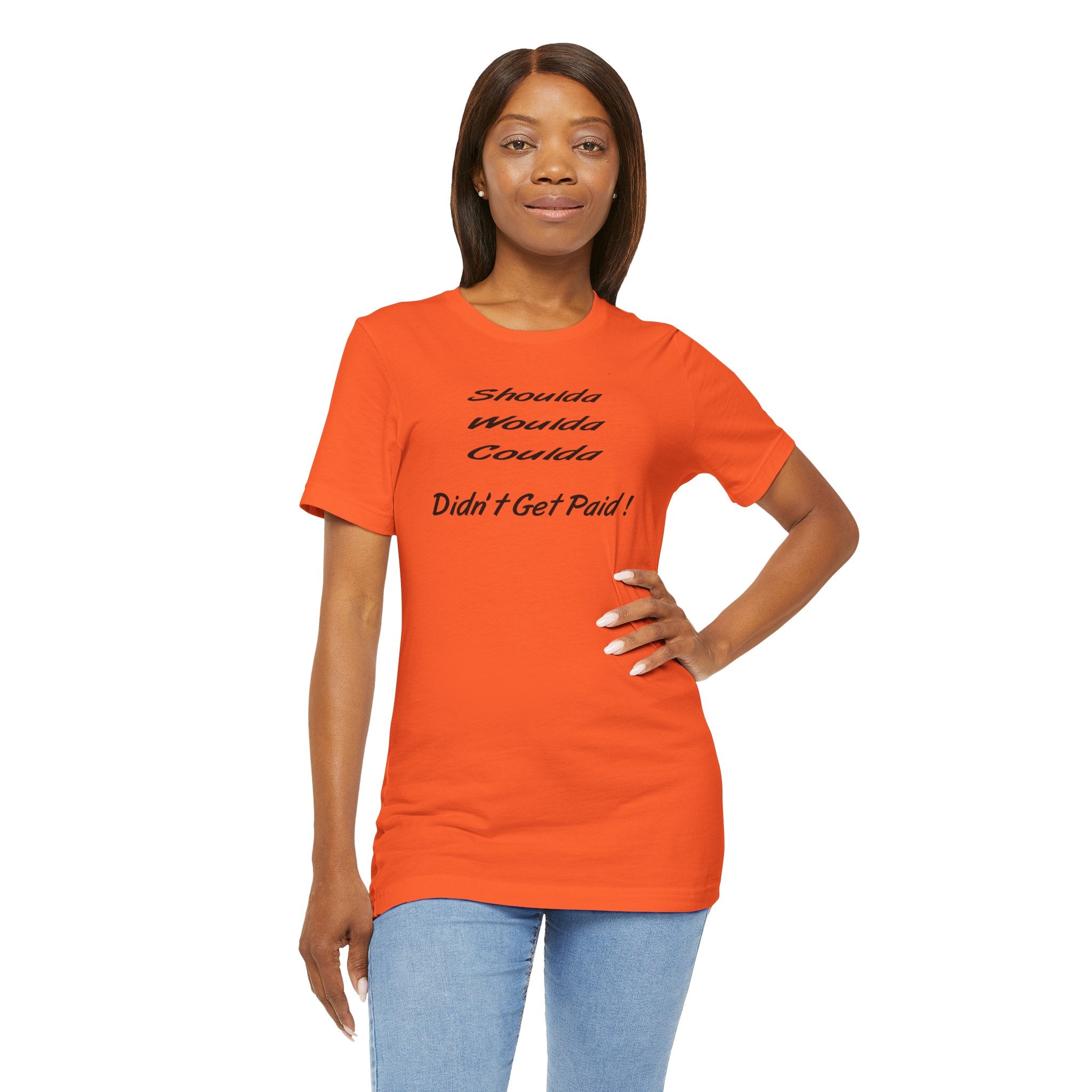 “Shoulda Woulda Coulda Didn’t Get Paid!” Casual Statement T-Shirt
