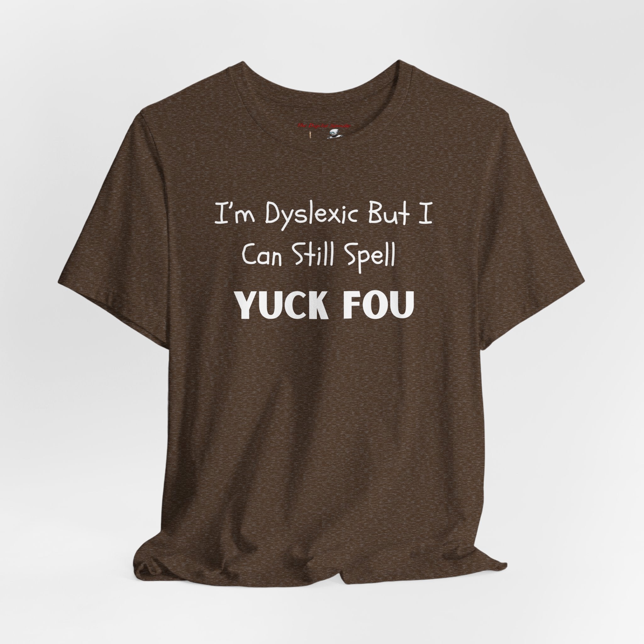 Dyslexic Humor Tee — "I'm Dyslexic But I Can Still Spell Yuck Fou" Graphic T-Shirt