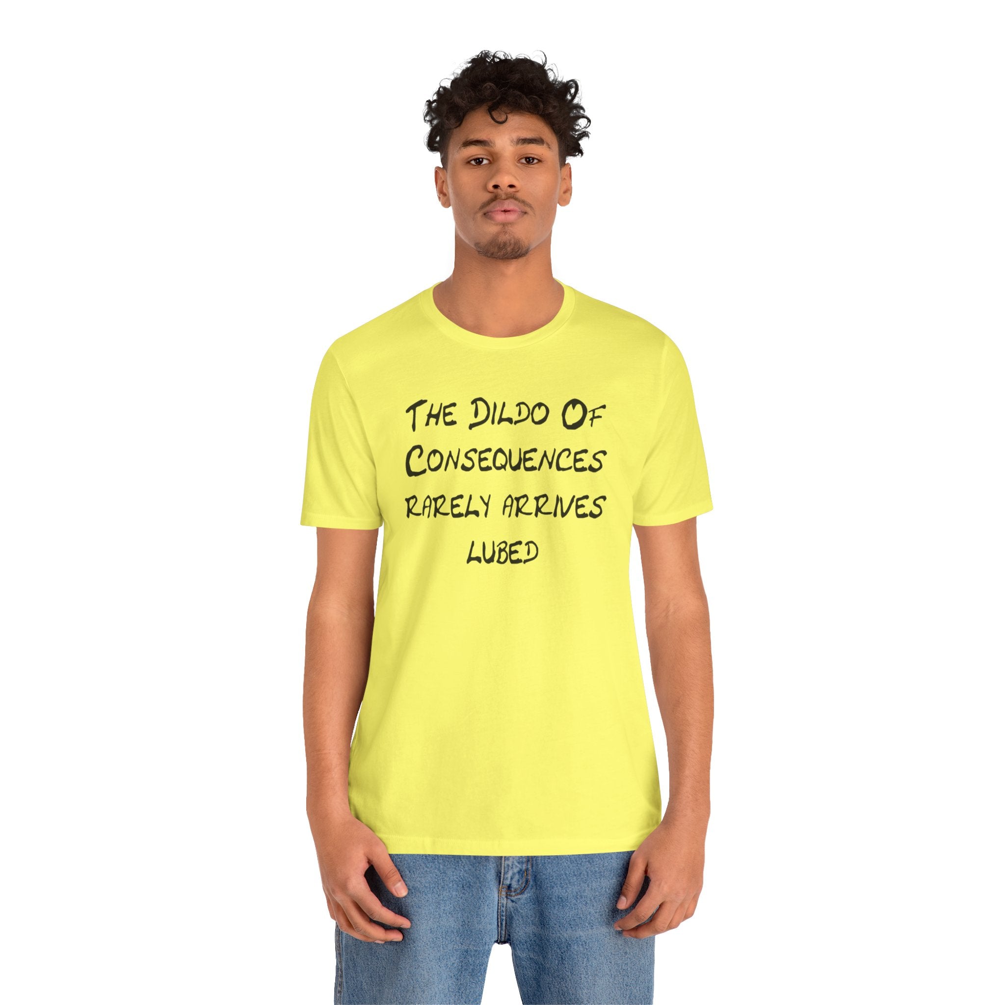 Graphic Tee — "The Dildo of Consequences Rarely Arrives Lubed" Funny Slogan Shirt