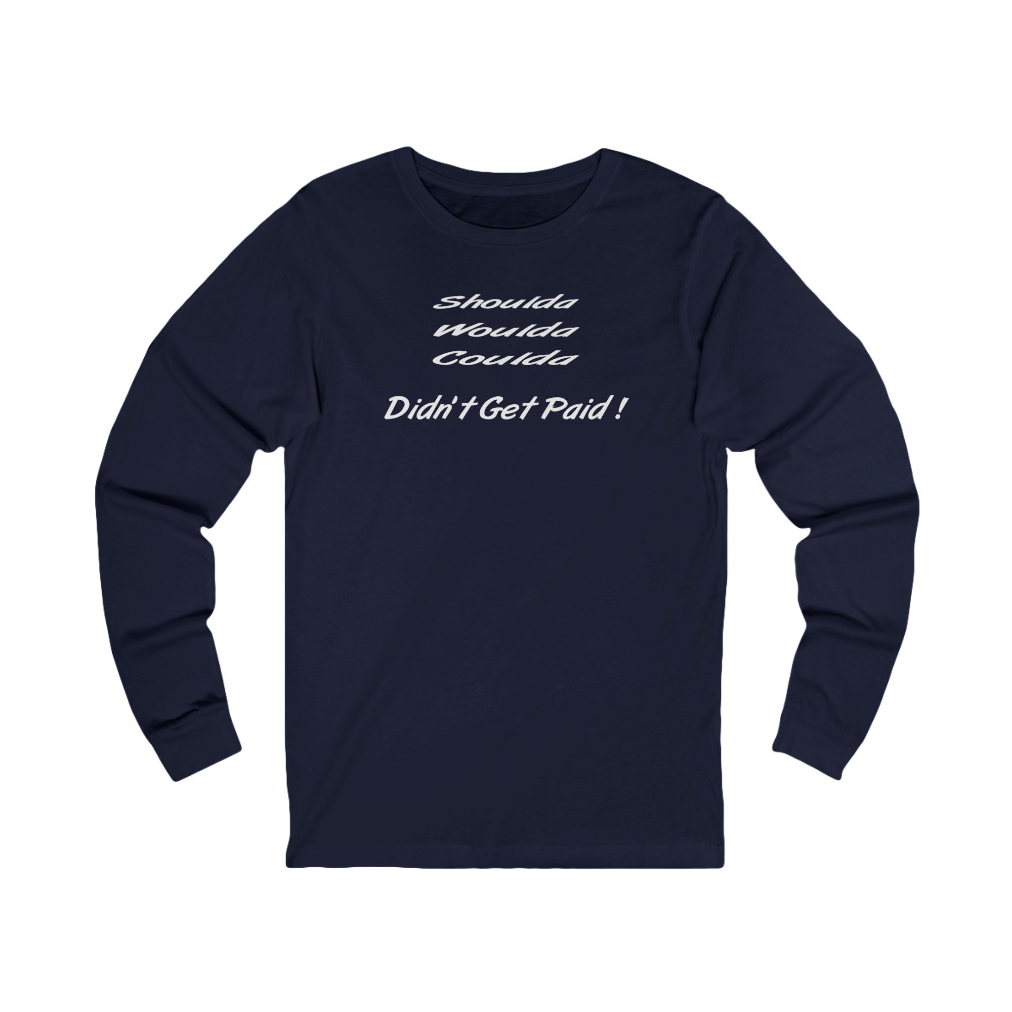 “Shoulda Woulda Coulda Didn’t Get Paid!” Funny Work Humor Shirt