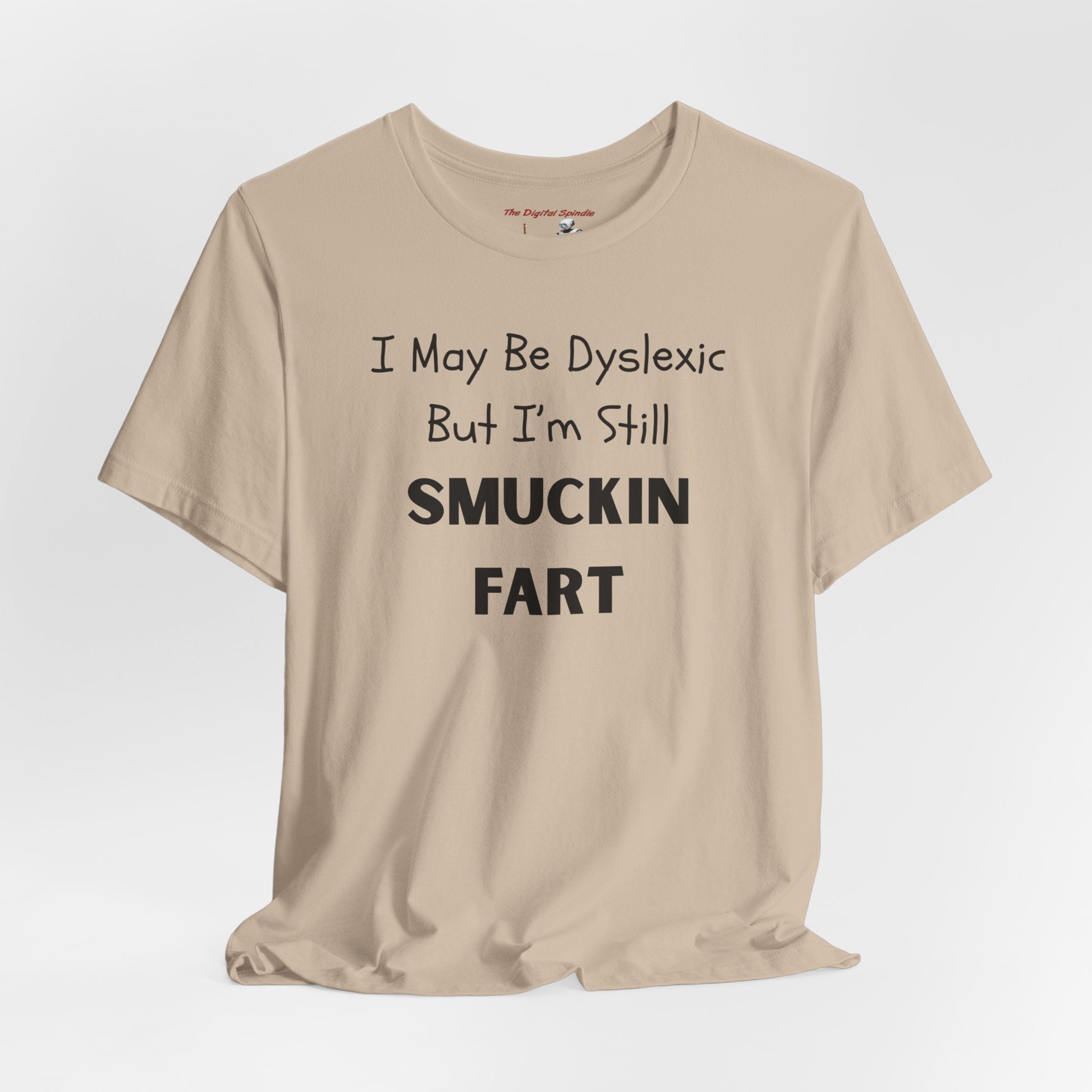 “I May Be Dyslexic But I’m Still Smuckin Fart” Graphic Tee