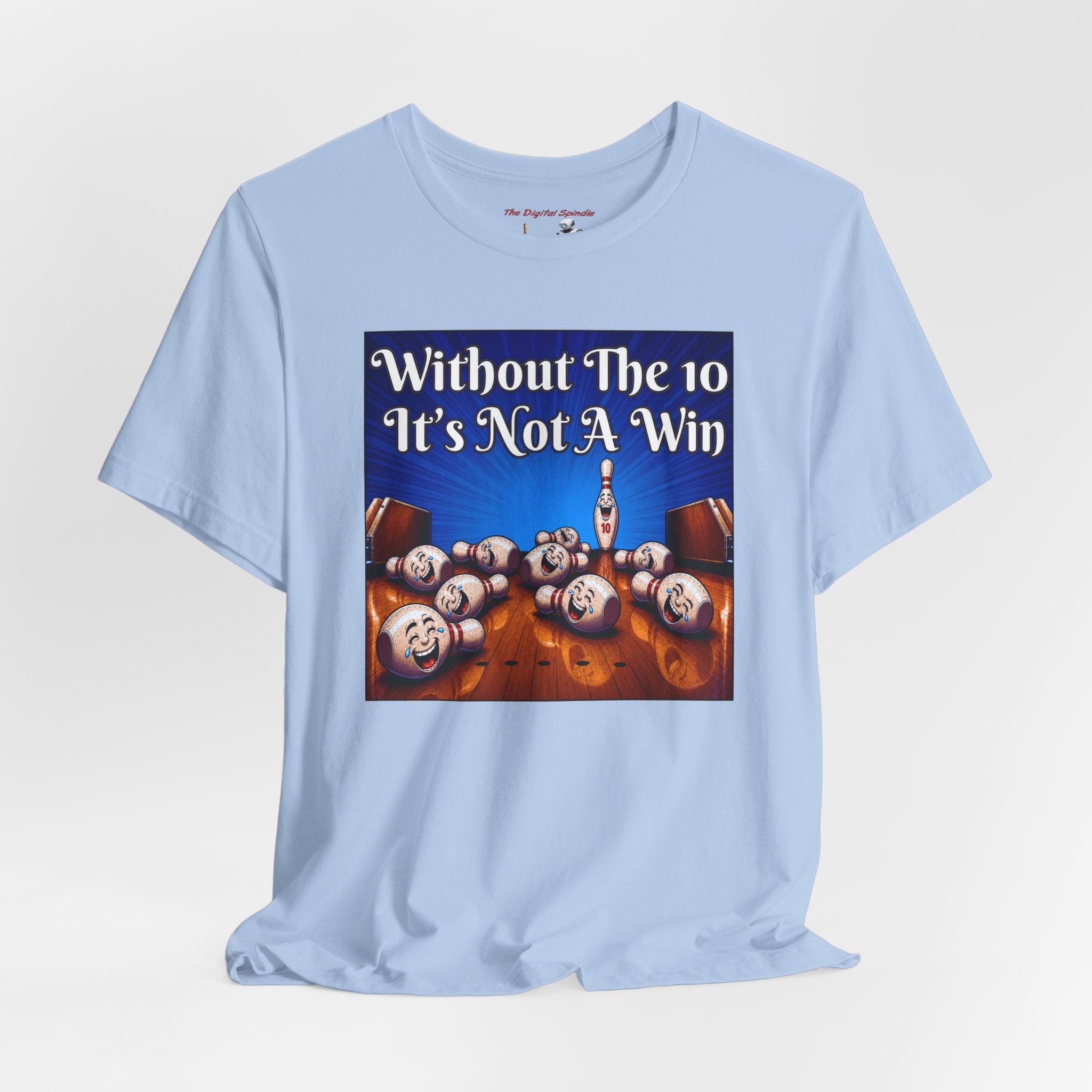 Bowling Tee "Without The 10 It's Not A Win" – Funny Bowling Shirt