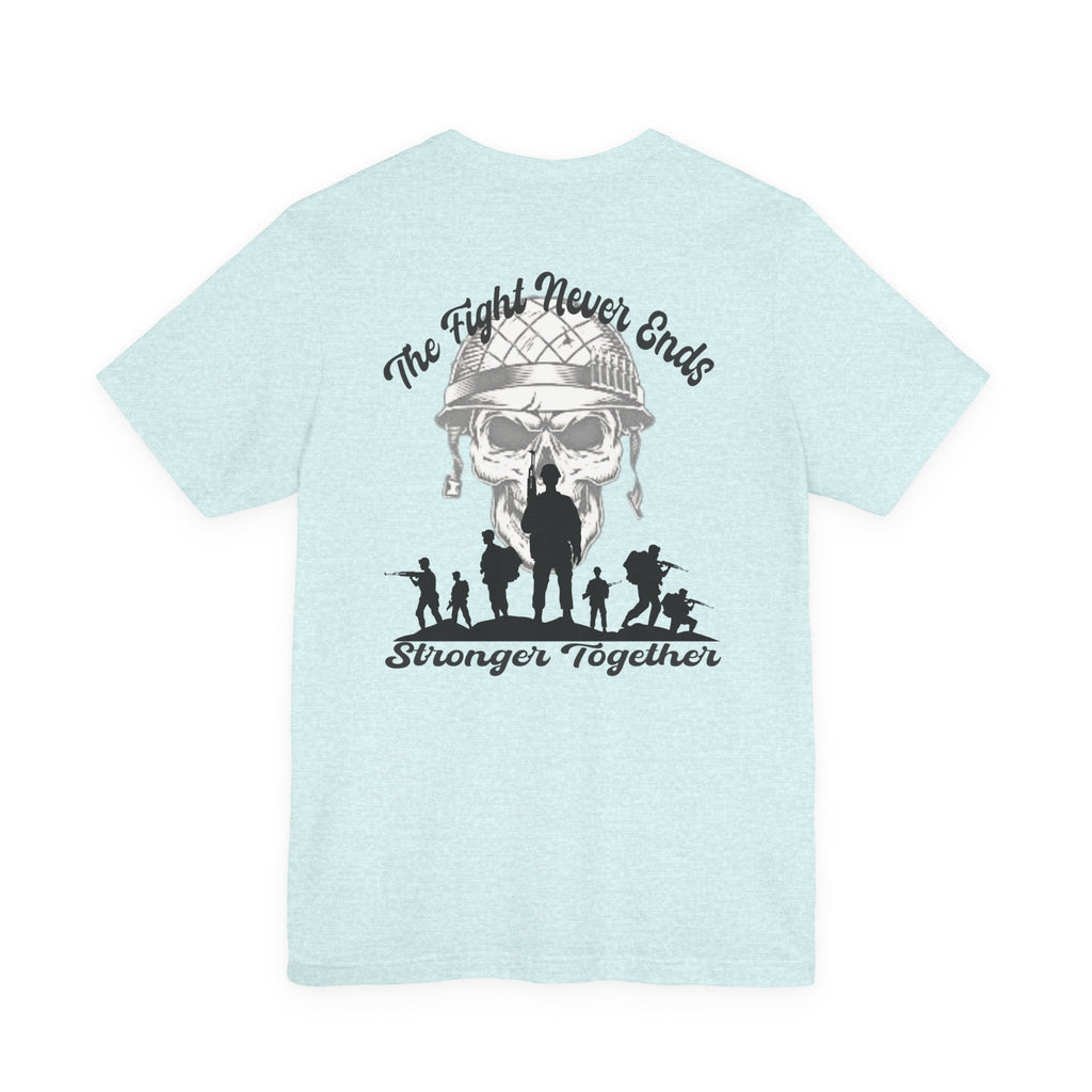 Military Tribute T-Shirt — "The Fight Never Ends" Veteran Stronger Together Tee