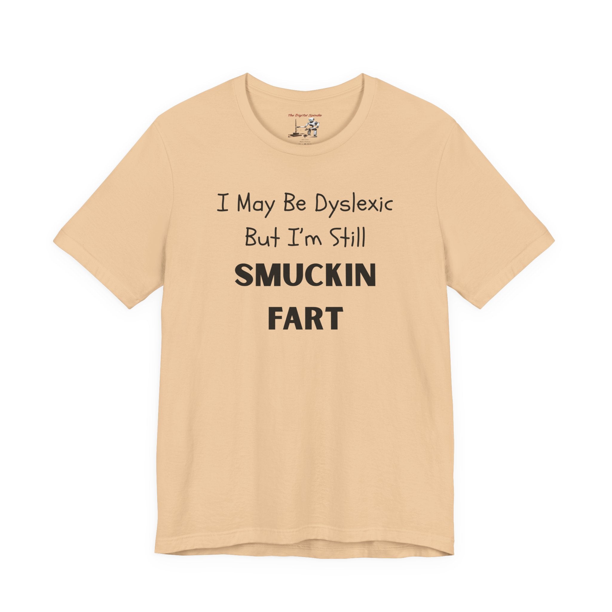 “I May Be Dyslexic But I’m Still Smuckin Fart” Graphic Tee
