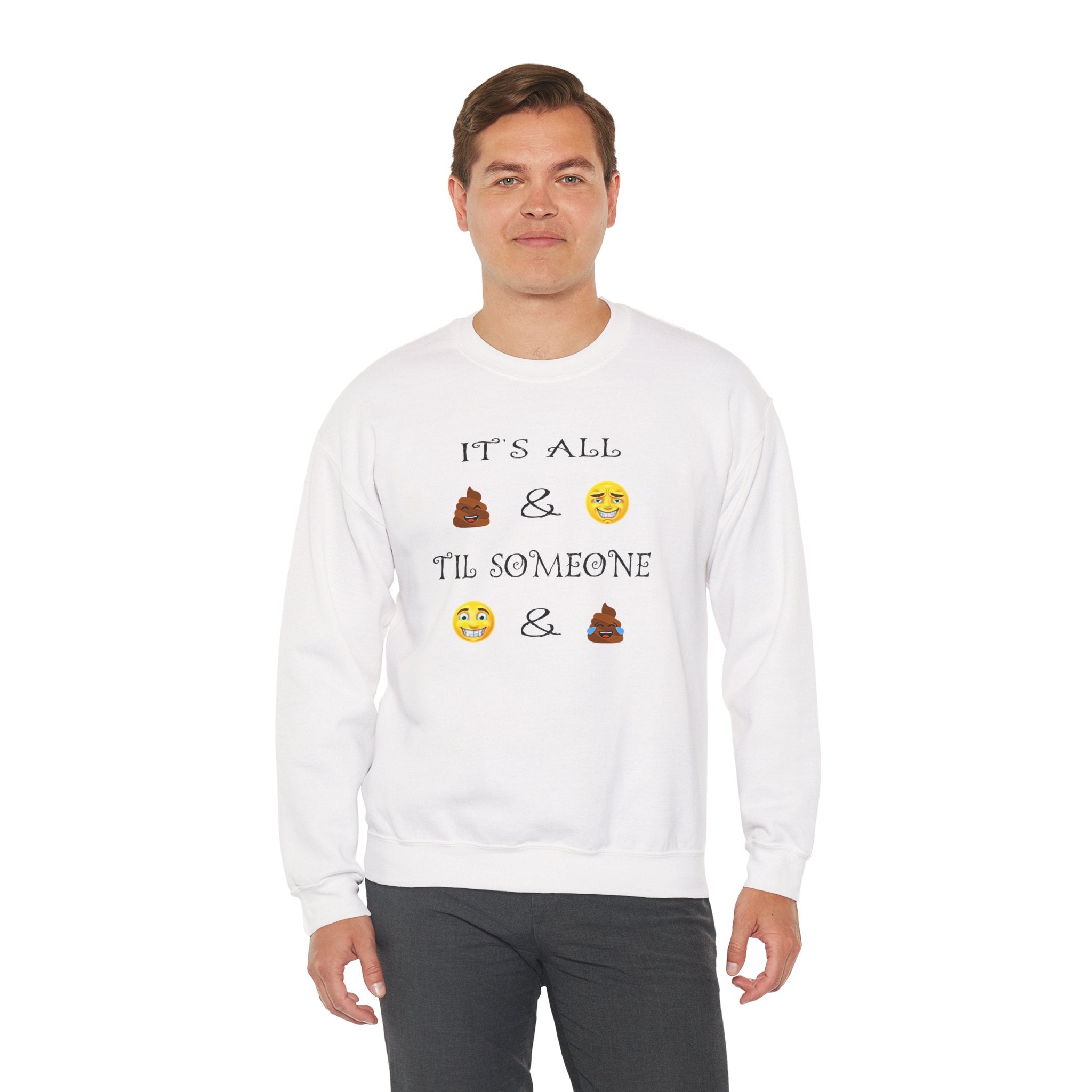 Funny Emoji Crewneck Sweatshirt — “It’s All  &  ‘Til Someone  & ”