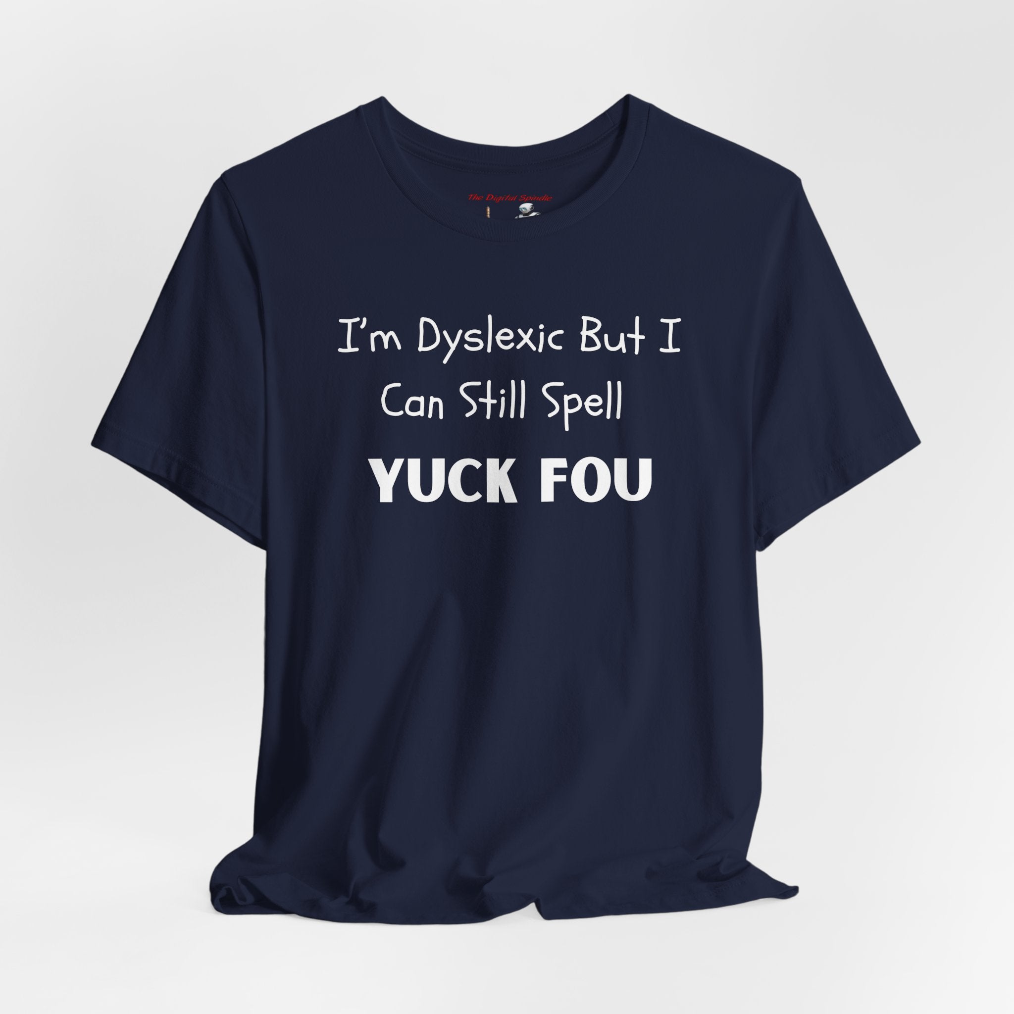 Dyslexic Humor Tee — "I'm Dyslexic But I Can Still Spell Yuck Fou" Graphic T-Shirt