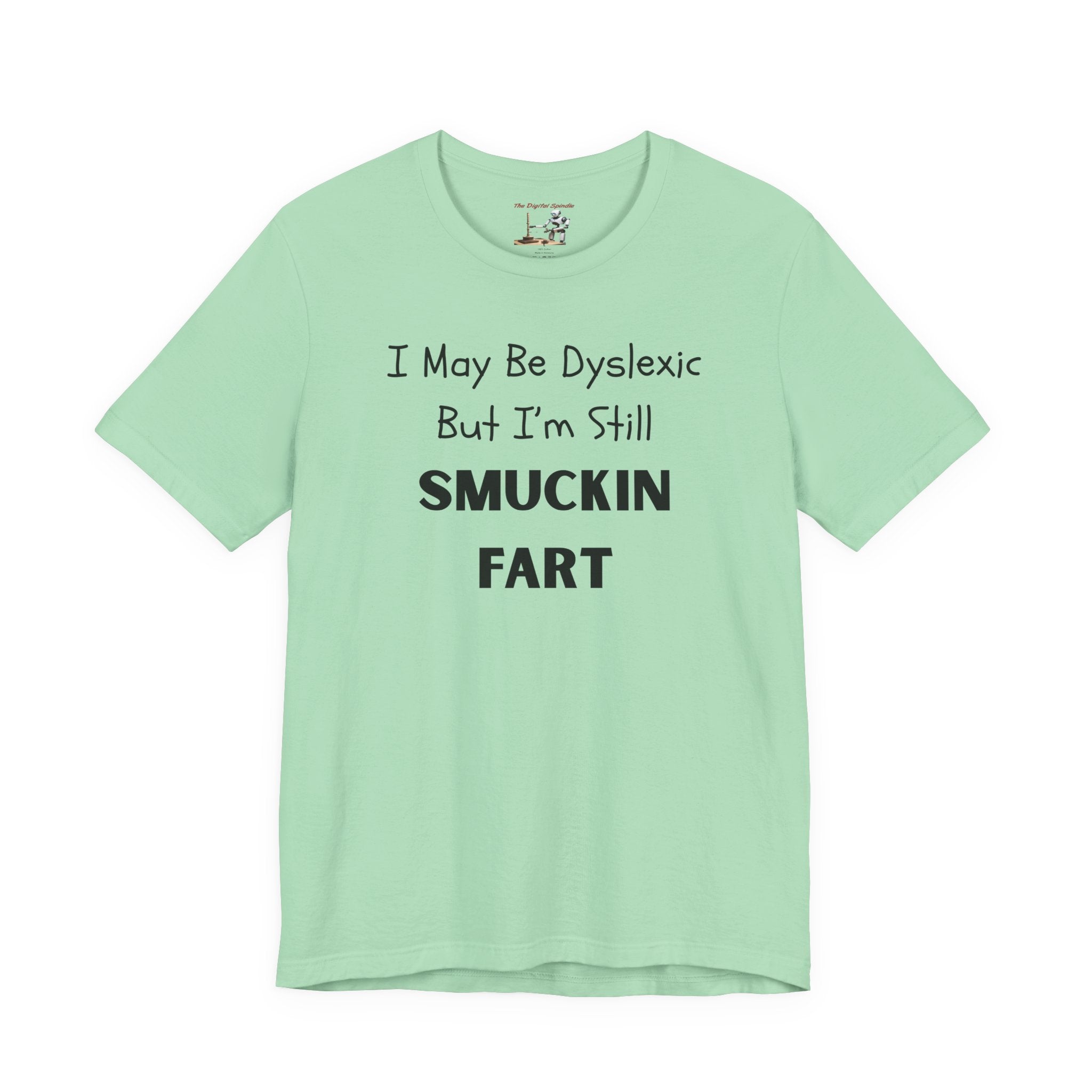 “I May Be Dyslexic But I’m Still Smuckin Fart” Graphic Tee