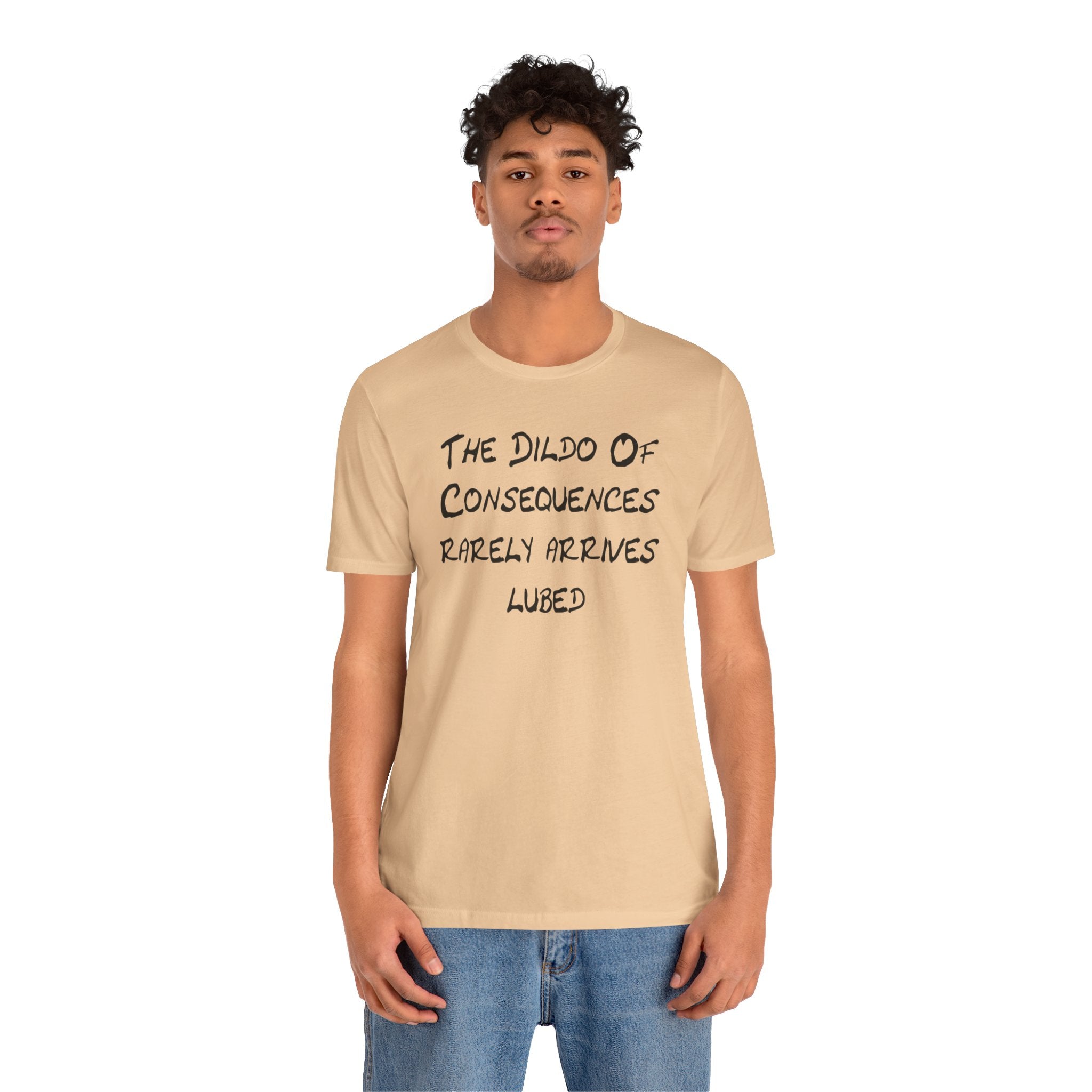 Graphic Tee — "The Dildo of Consequences Rarely Arrives Lubed" Funny Slogan Shirt
