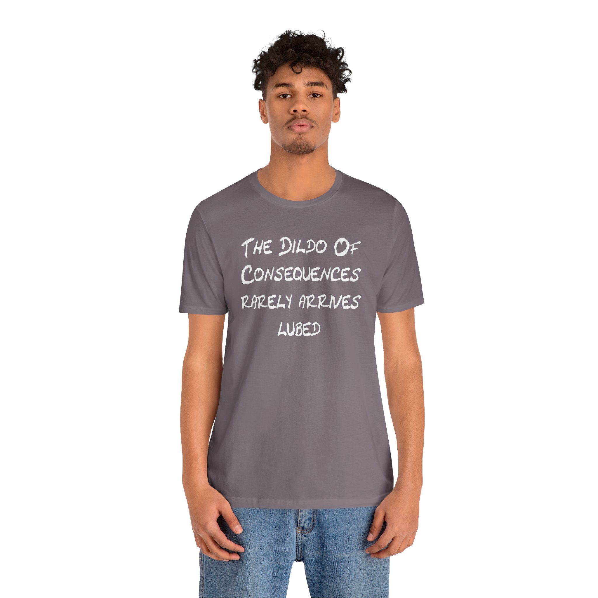 Funny Graphic Tee — "The Dildo of Consequences Rarely Arrives Lubed"