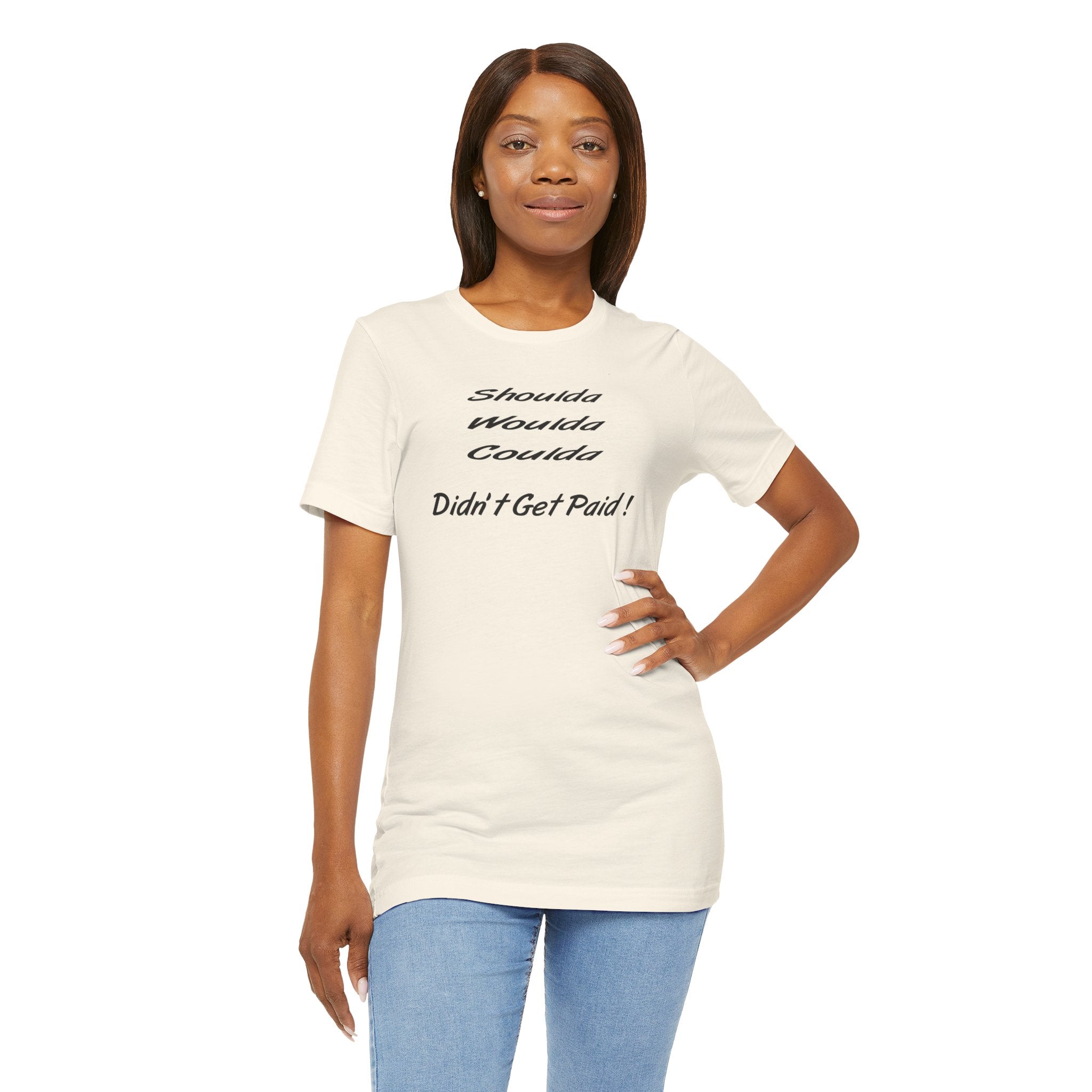 “Shoulda Woulda Coulda Didn’t Get Paid!” Casual Statement T-Shirt