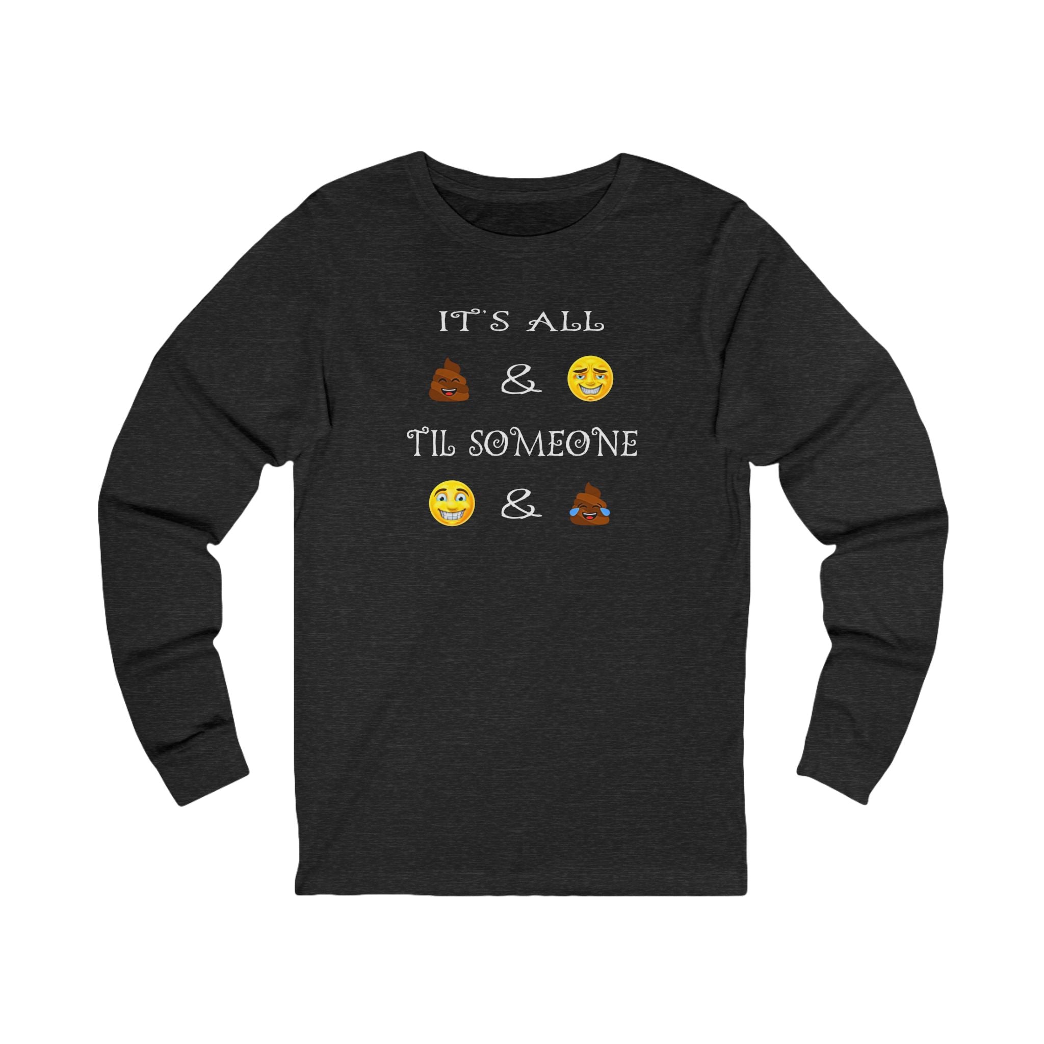 Funny Emoji - Long Sleeve Tee — "It's All  &  'Til Someone"