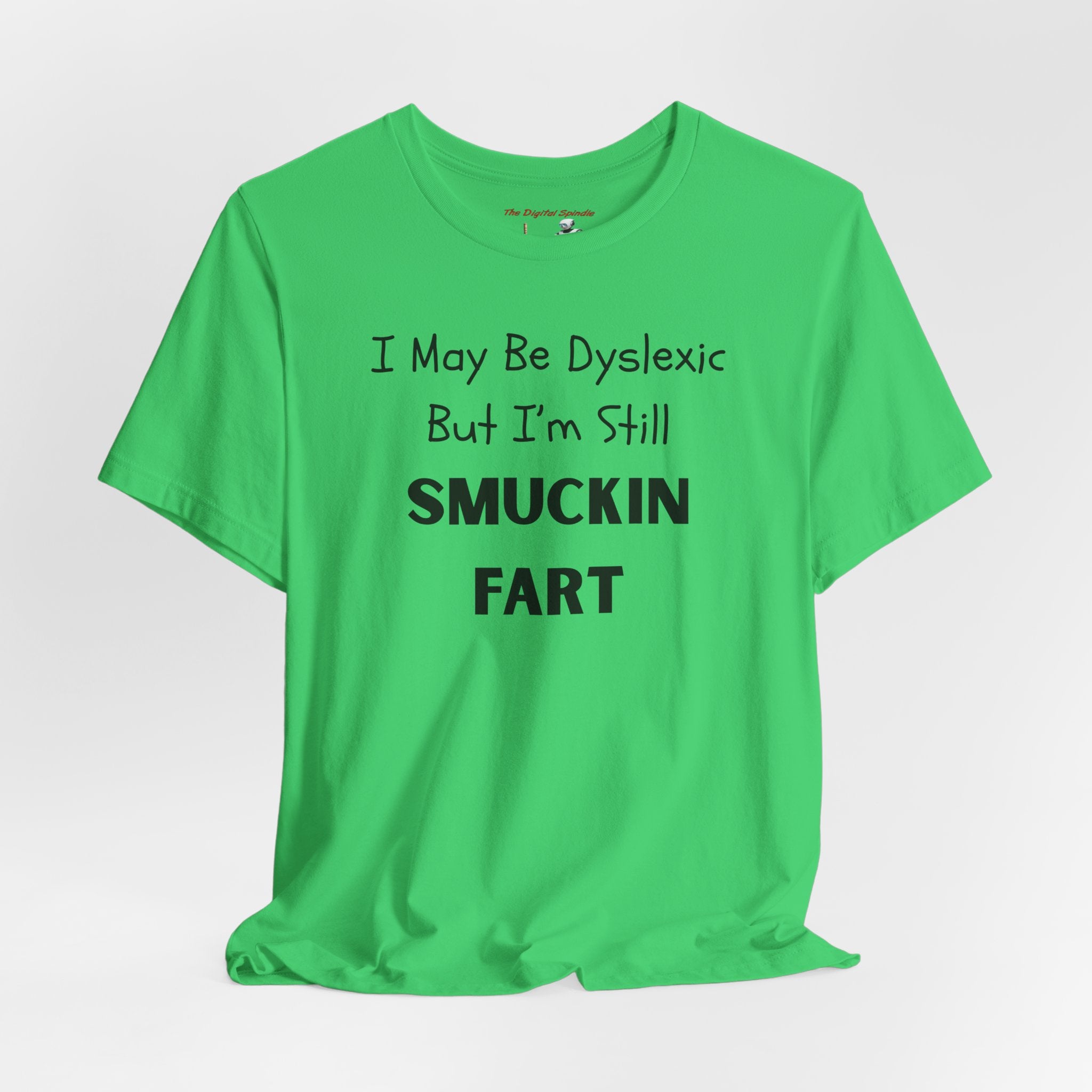 “I May Be Dyslexic But I’m Still Smuckin Fart” Graphic Tee
