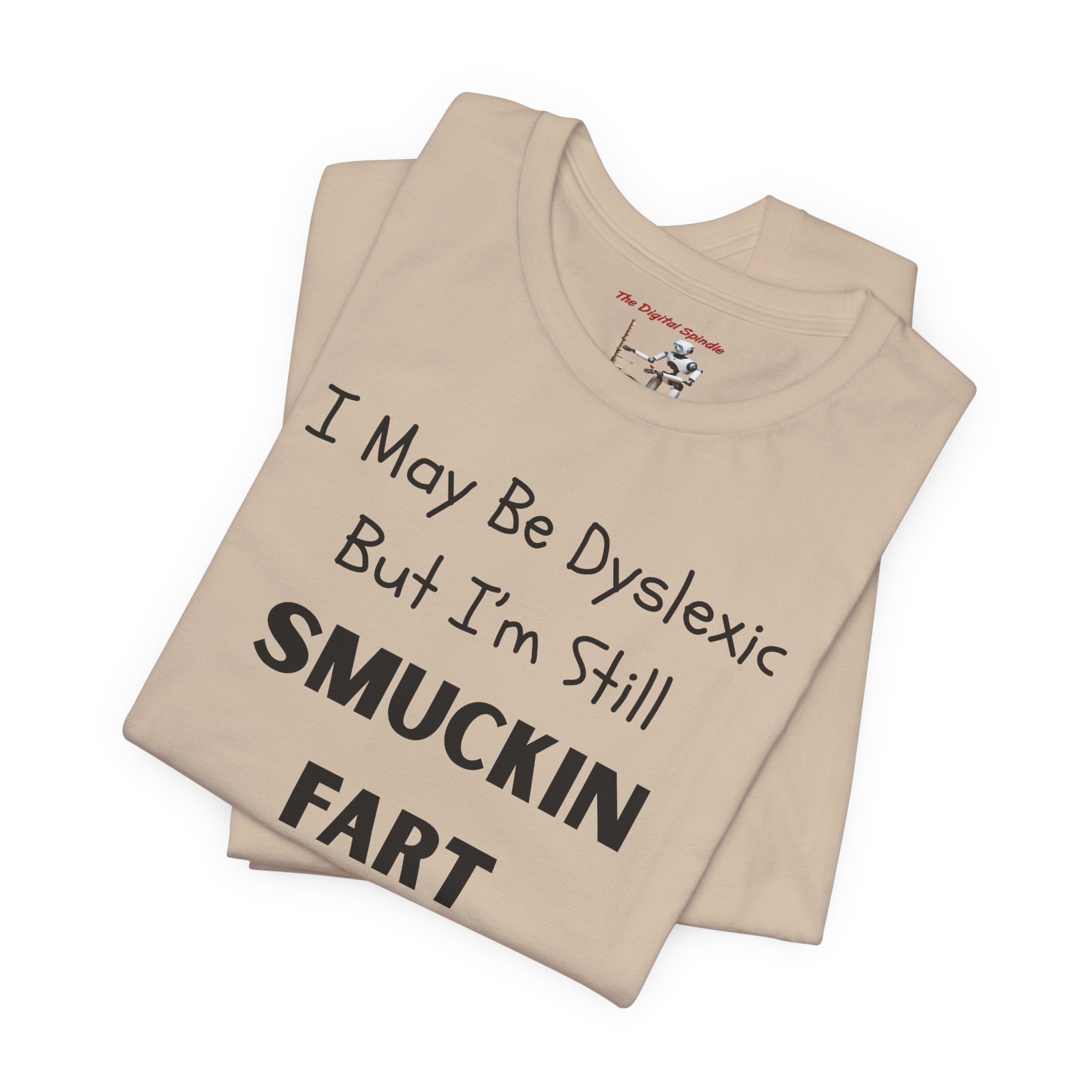 “I May Be Dyslexic But I’m Still Smuckin Fart” Graphic Tee