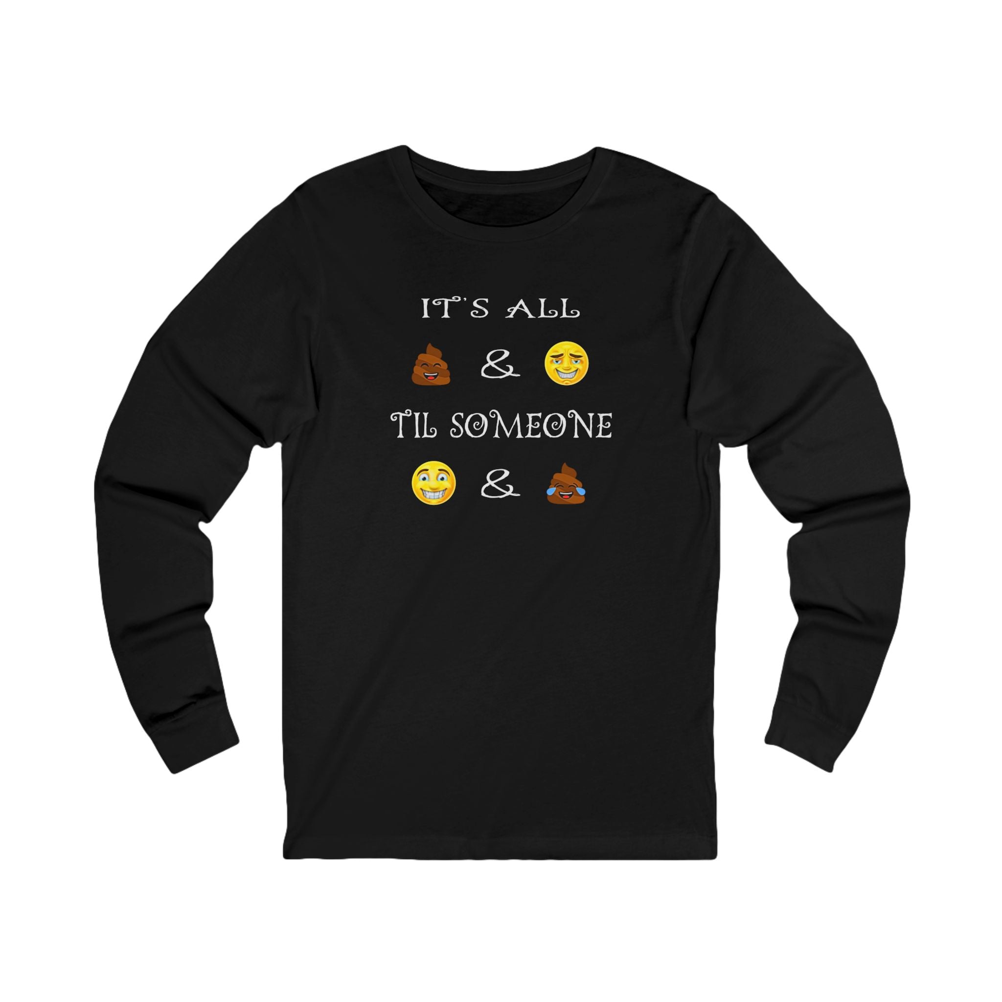 Funny Emoji - Long Sleeve Tee — "It's All  &  'Til Someone"