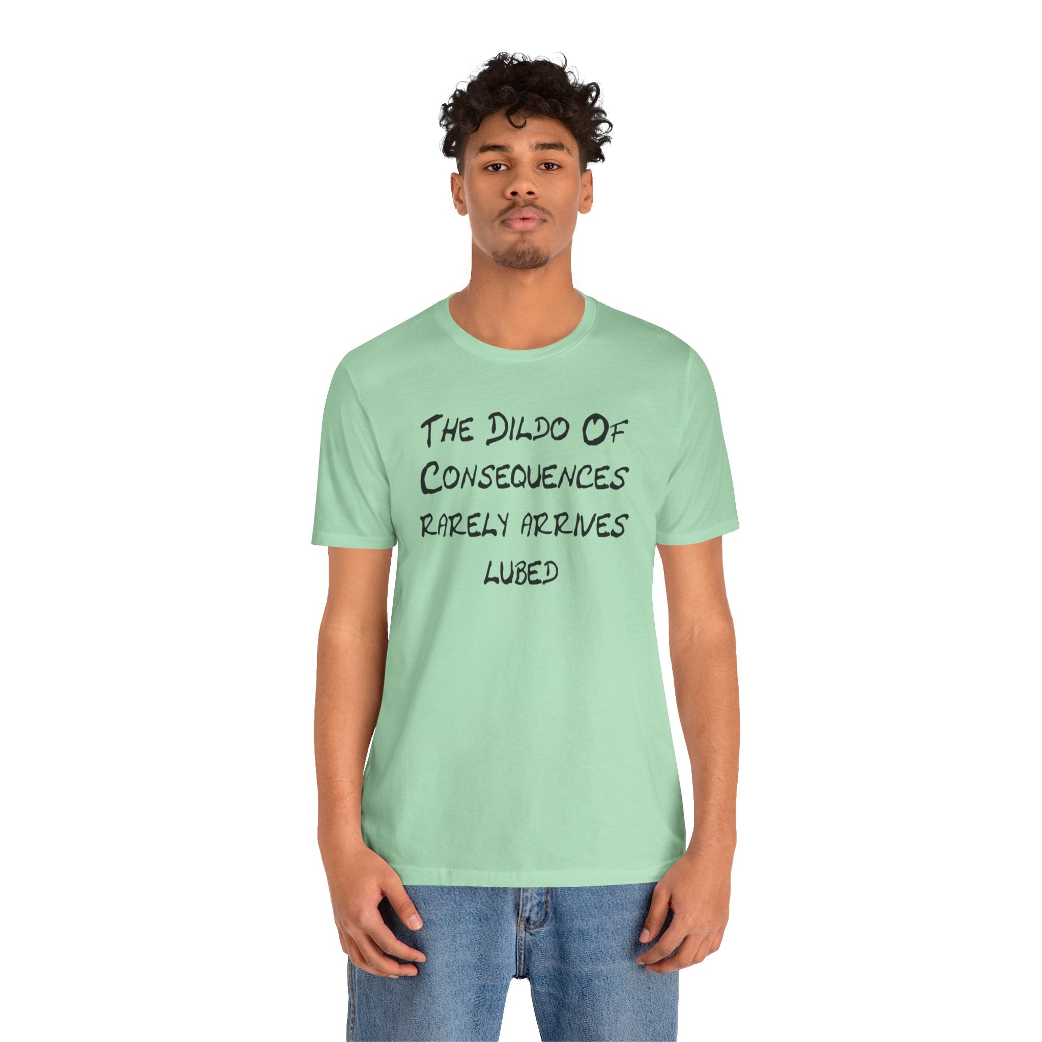 Graphic Tee — "The Dildo of Consequences Rarely Arrives Lubed" Funny Slogan Shirt