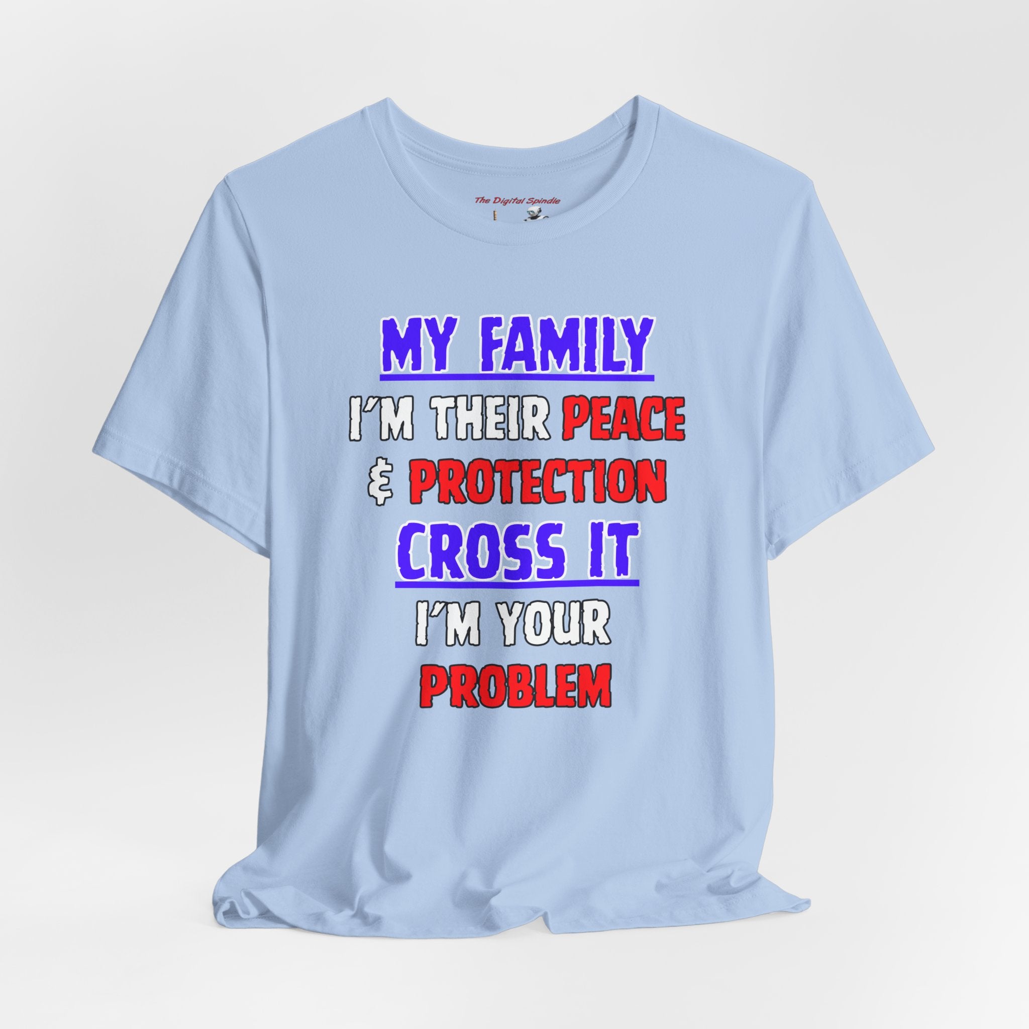 Family Protector Graphic Tee — "My Family I'm Their Peace & Protection, Cross It I'm Your Problem"
