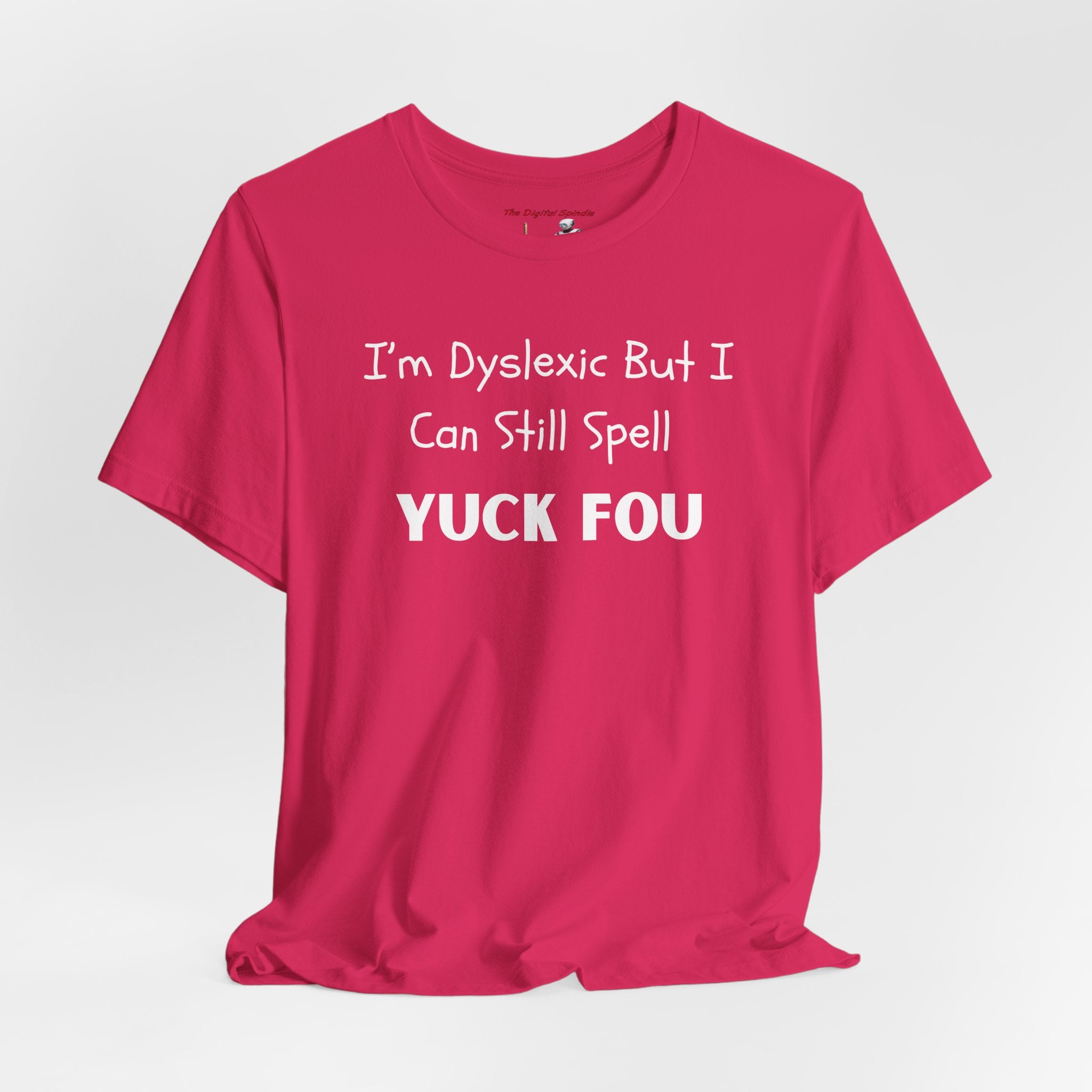 Dyslexic Humor Tee — "I'm Dyslexic But I Can Still Spell Yuck Fou" Graphic T-Shirt
