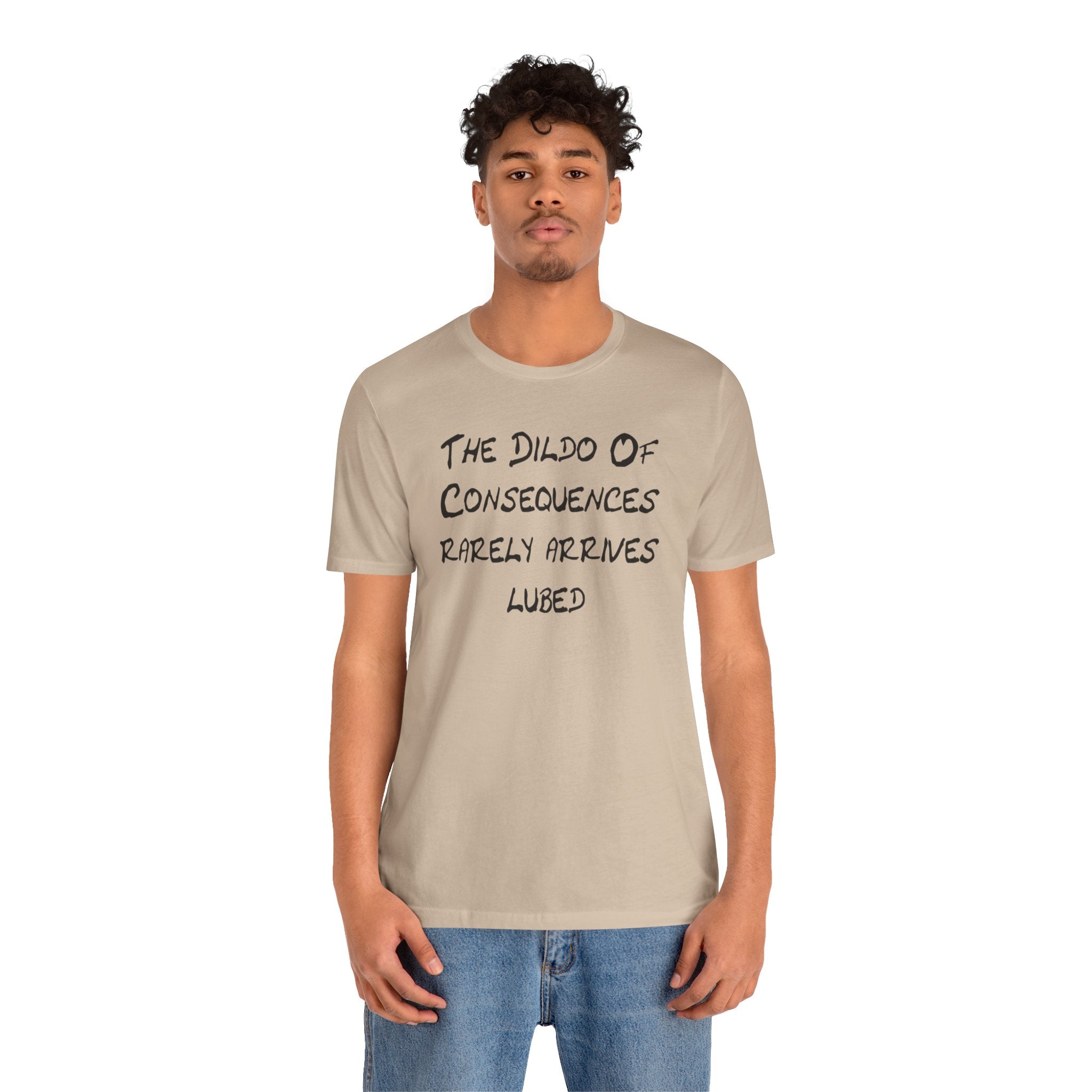 Graphic Tee — "The Dildo of Consequences Rarely Arrives Lubed" Funny Slogan Shirt