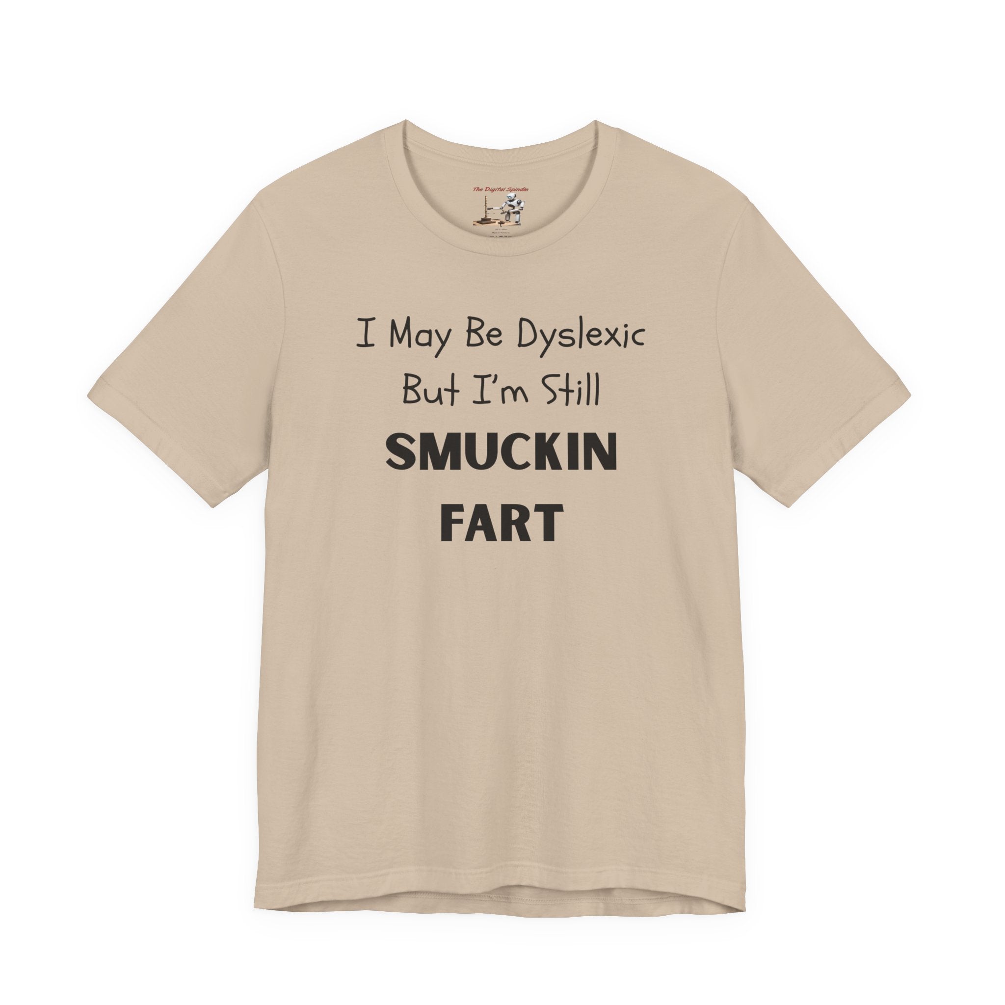 “I May Be Dyslexic But I’m Still Smuckin Fart” Graphic Tee