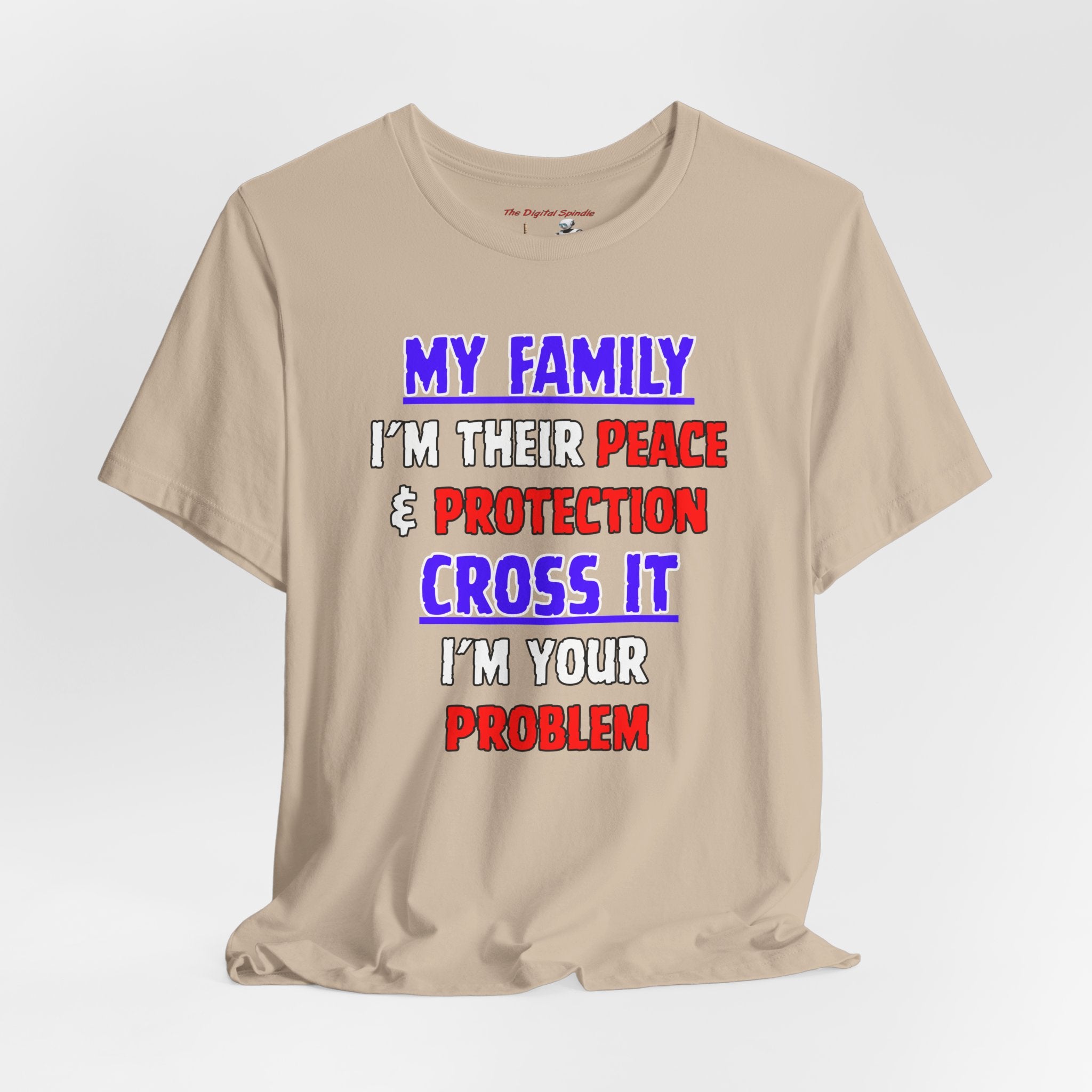 Family Protector Graphic Tee — "My Family I'm Their Peace & Protection, Cross It I'm Your Problem"