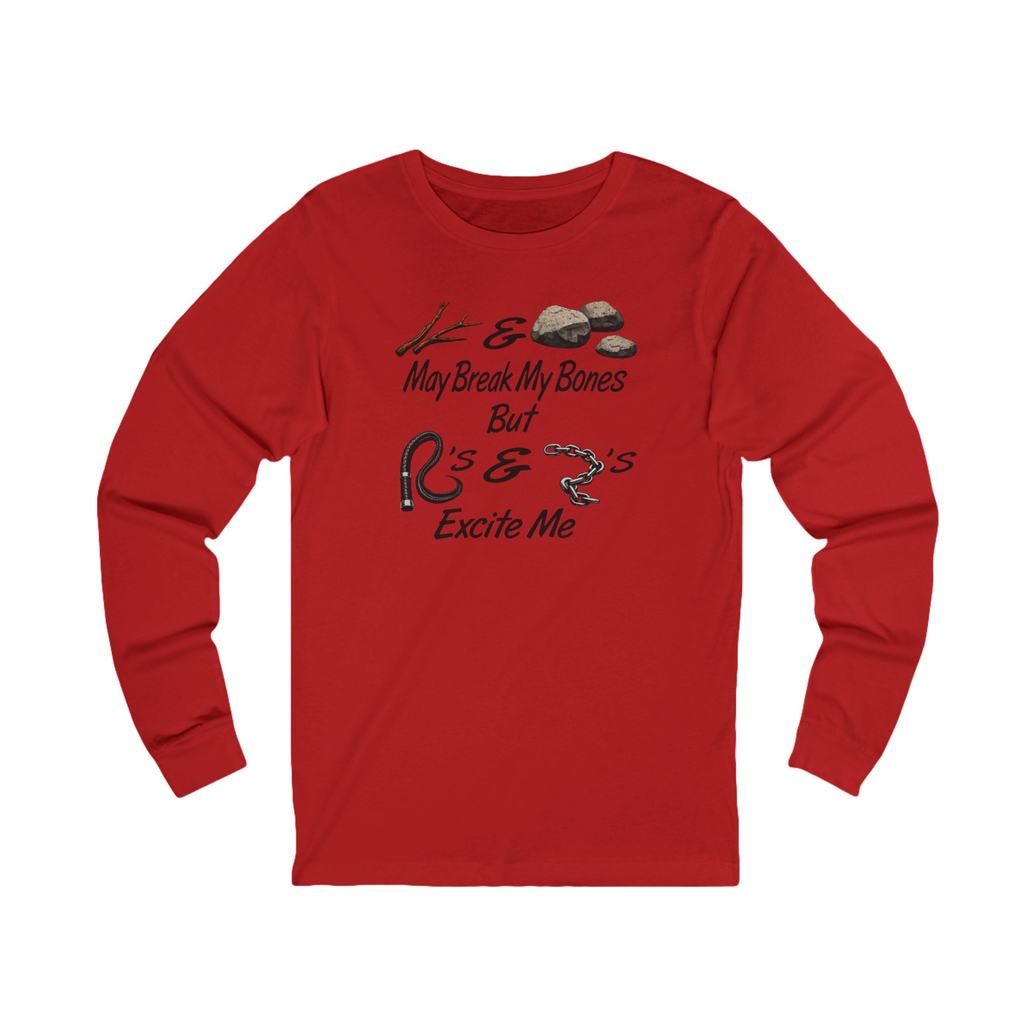 “Sticks And Stones May Break My Bones But Whips And Chains Excite Me” Long Sleeve Tee