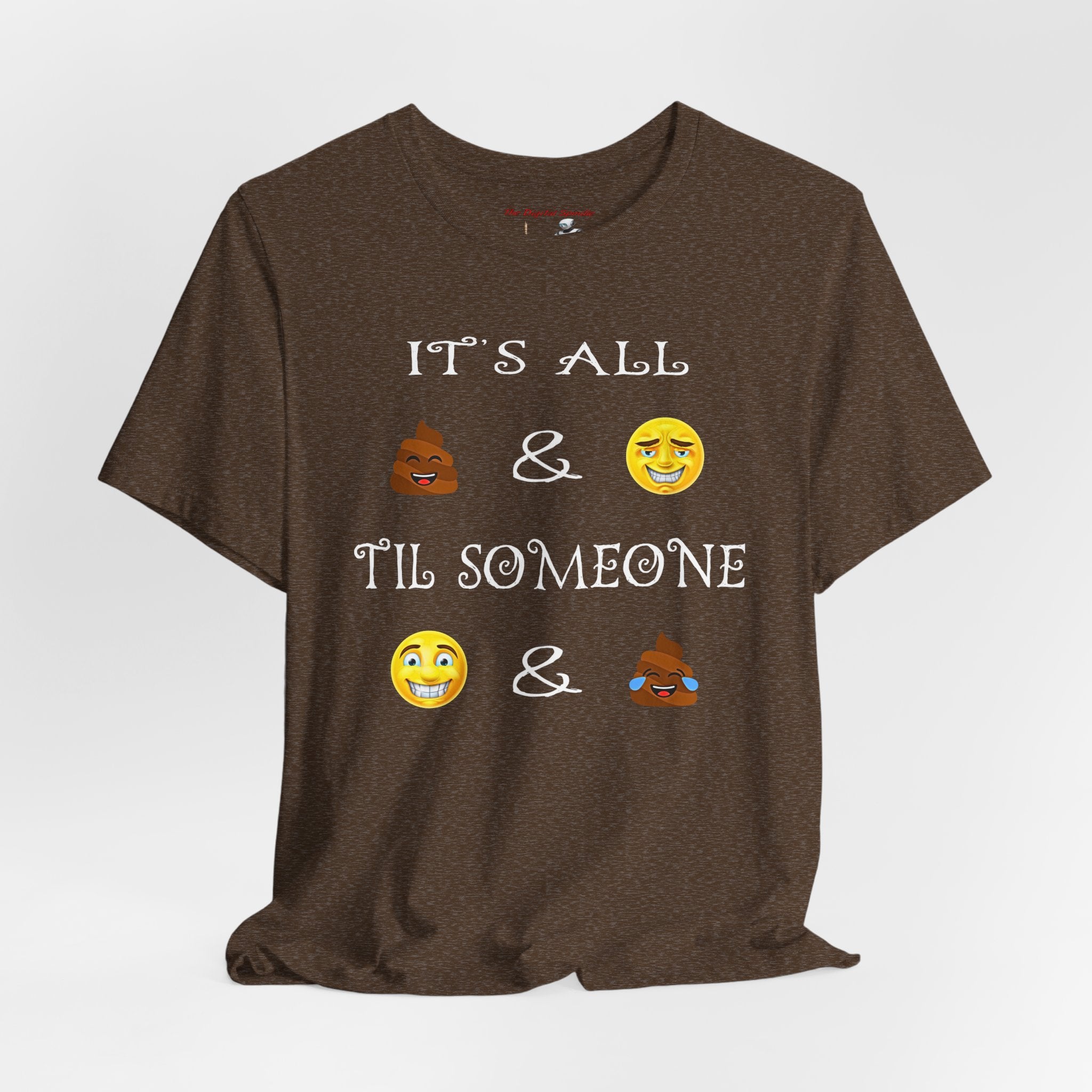 Funny Emoji Saying Tee - "It's All  &  'Til Someone  & "
