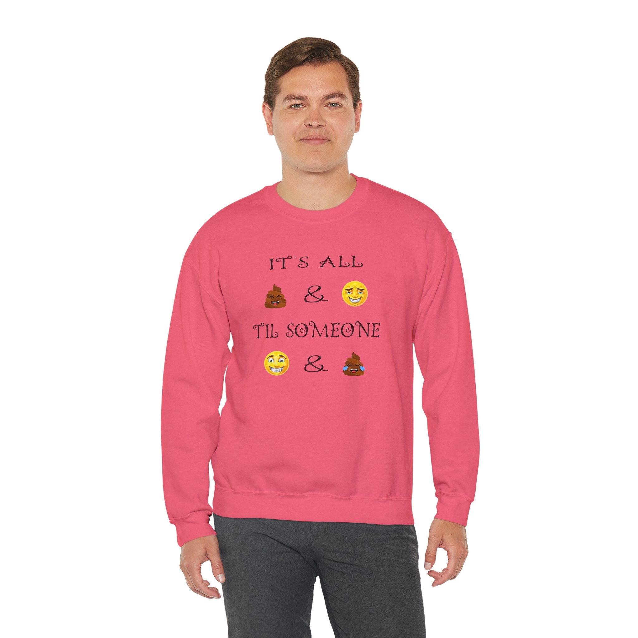 Funny Emoji Crewneck Sweatshirt — “It’s All  &  ‘Til Someone  & ”