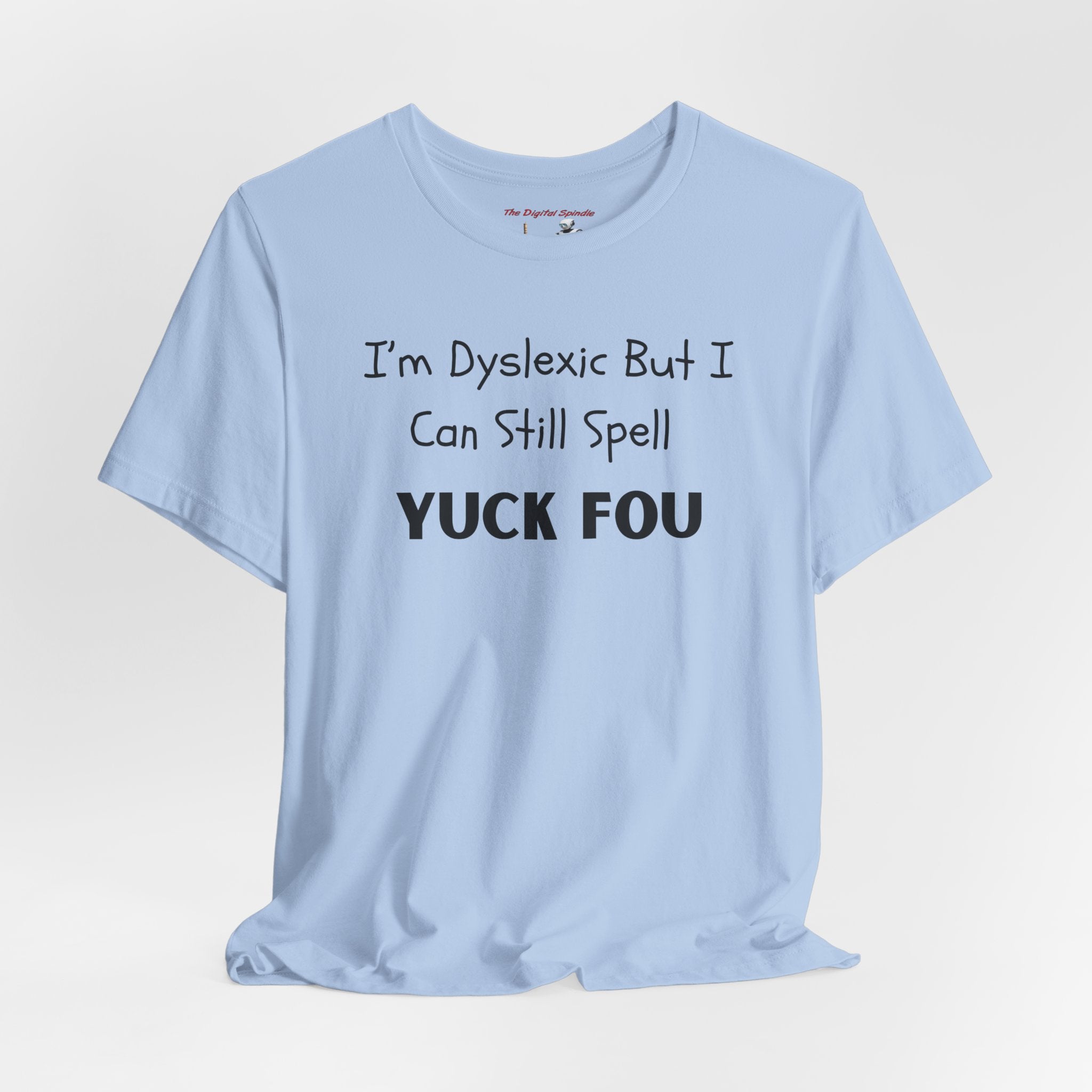 Funny Dyslexia Tee - "I'm Dyslexic But I Can Still Spell Yuck Fou" Graphic T-Shirt