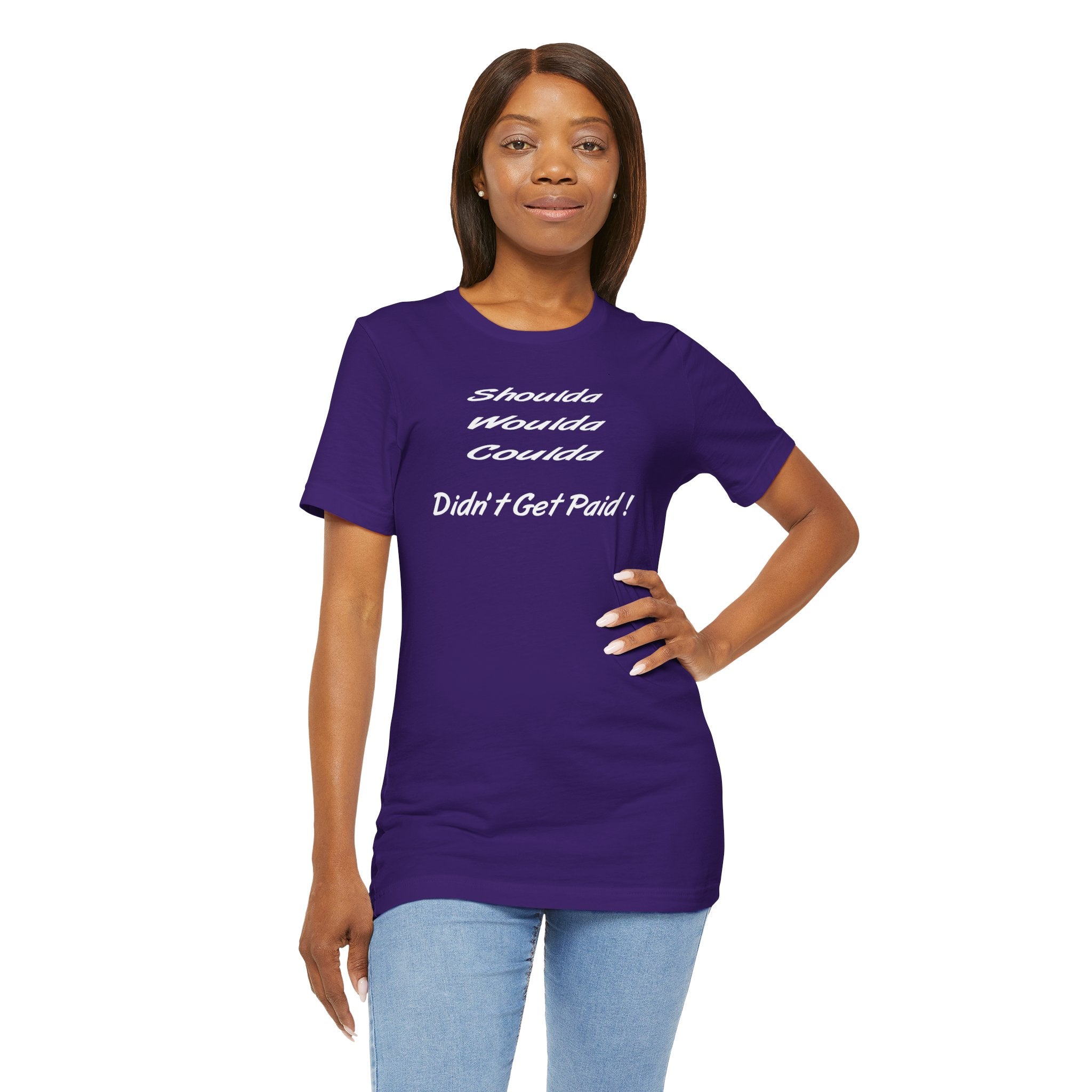 Shoulda Woulda Coulda Didn’t Get Paid T-Shirt