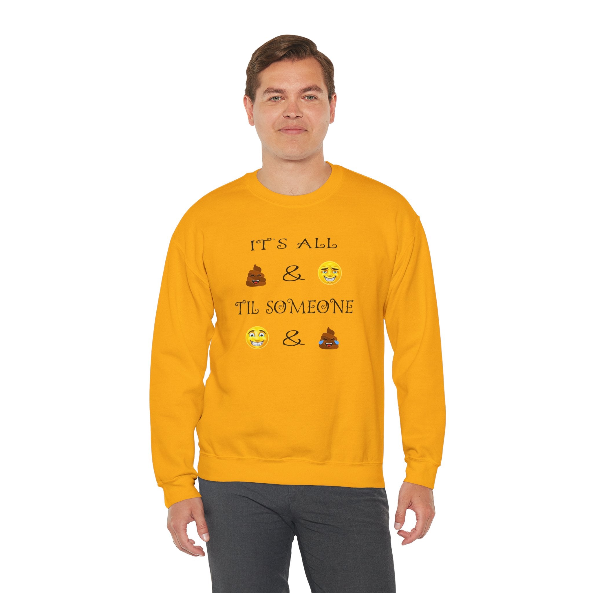 Funny Emoji Crewneck Sweatshirt — “It’s All  &  ‘Til Someone  & ”