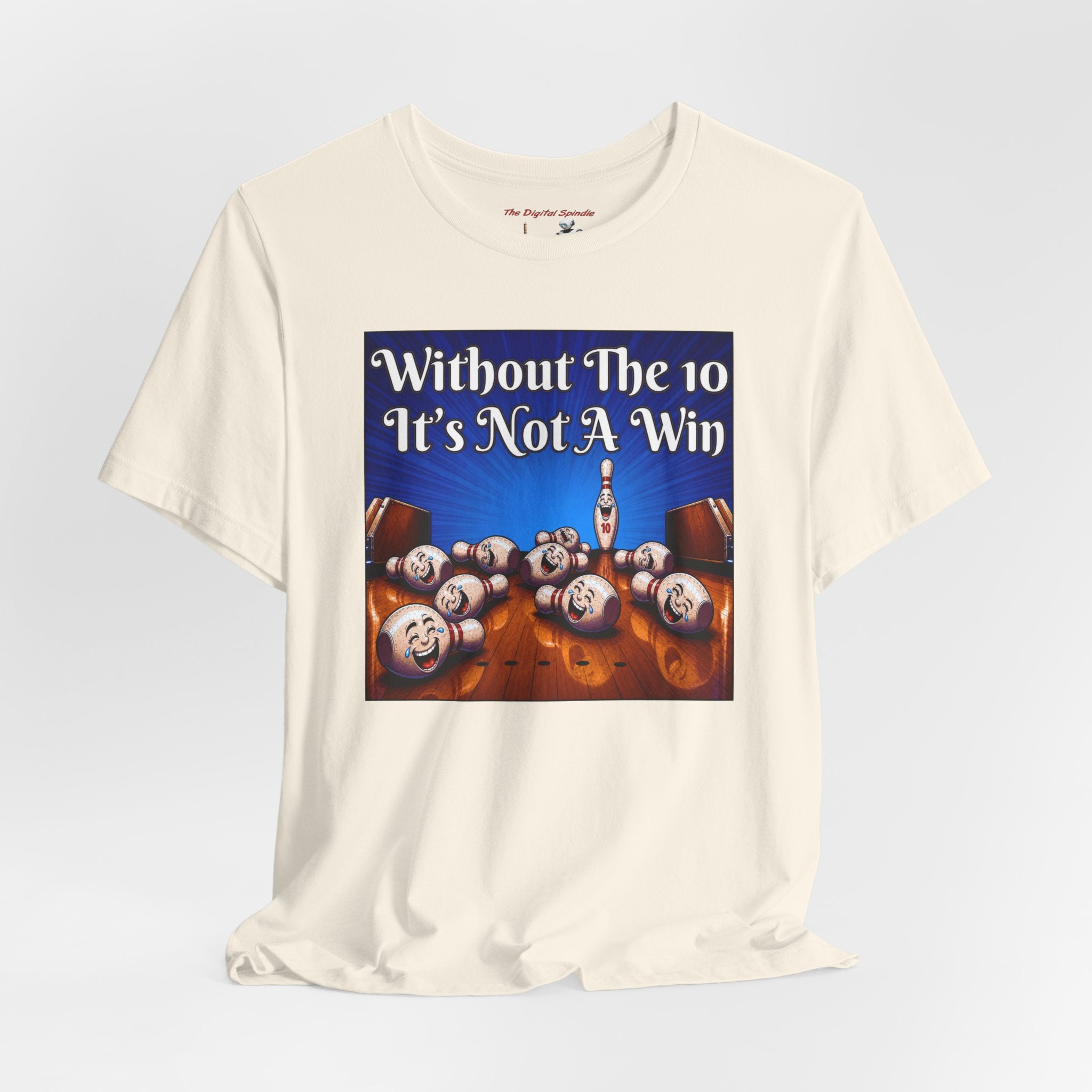 Bowling Tee "Without The 10 It's Not A Win" – Funny Bowling Shirt