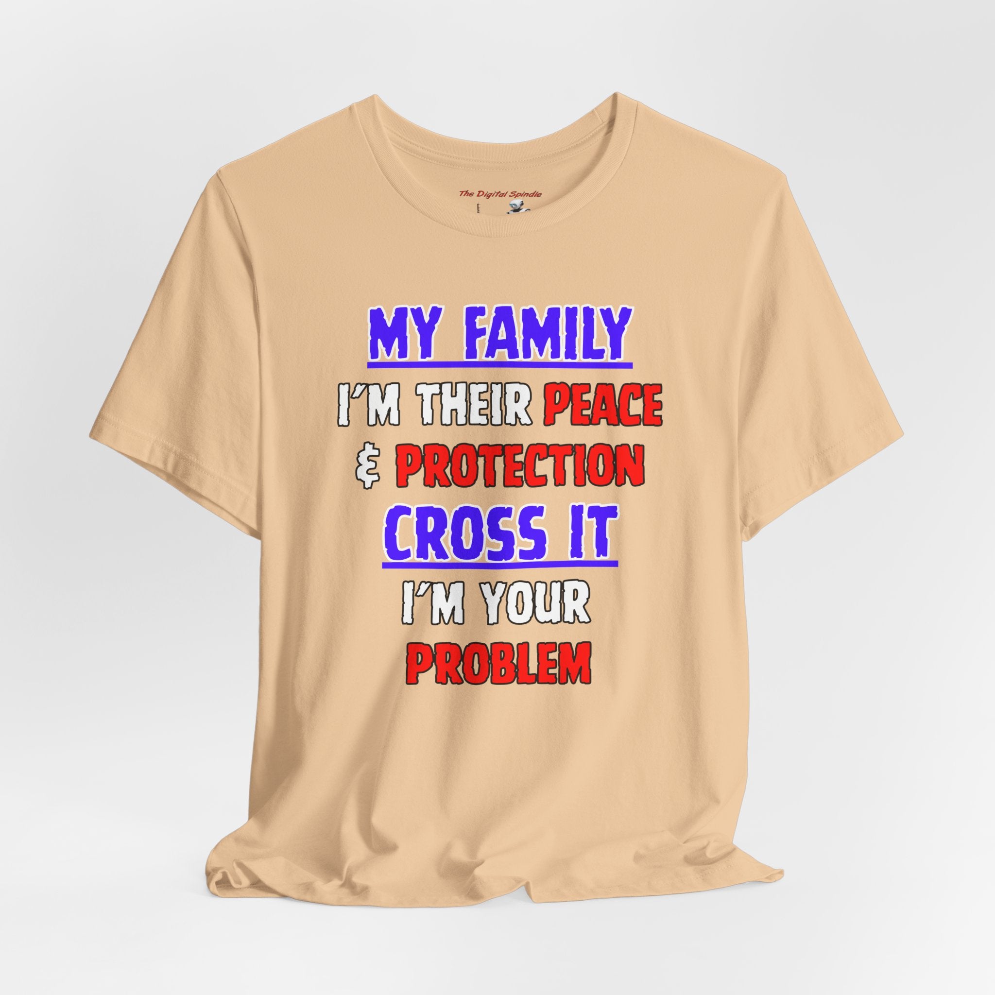 Family Protector Graphic Tee — "My Family I'm Their Peace & Protection, Cross It I'm Your Problem"
