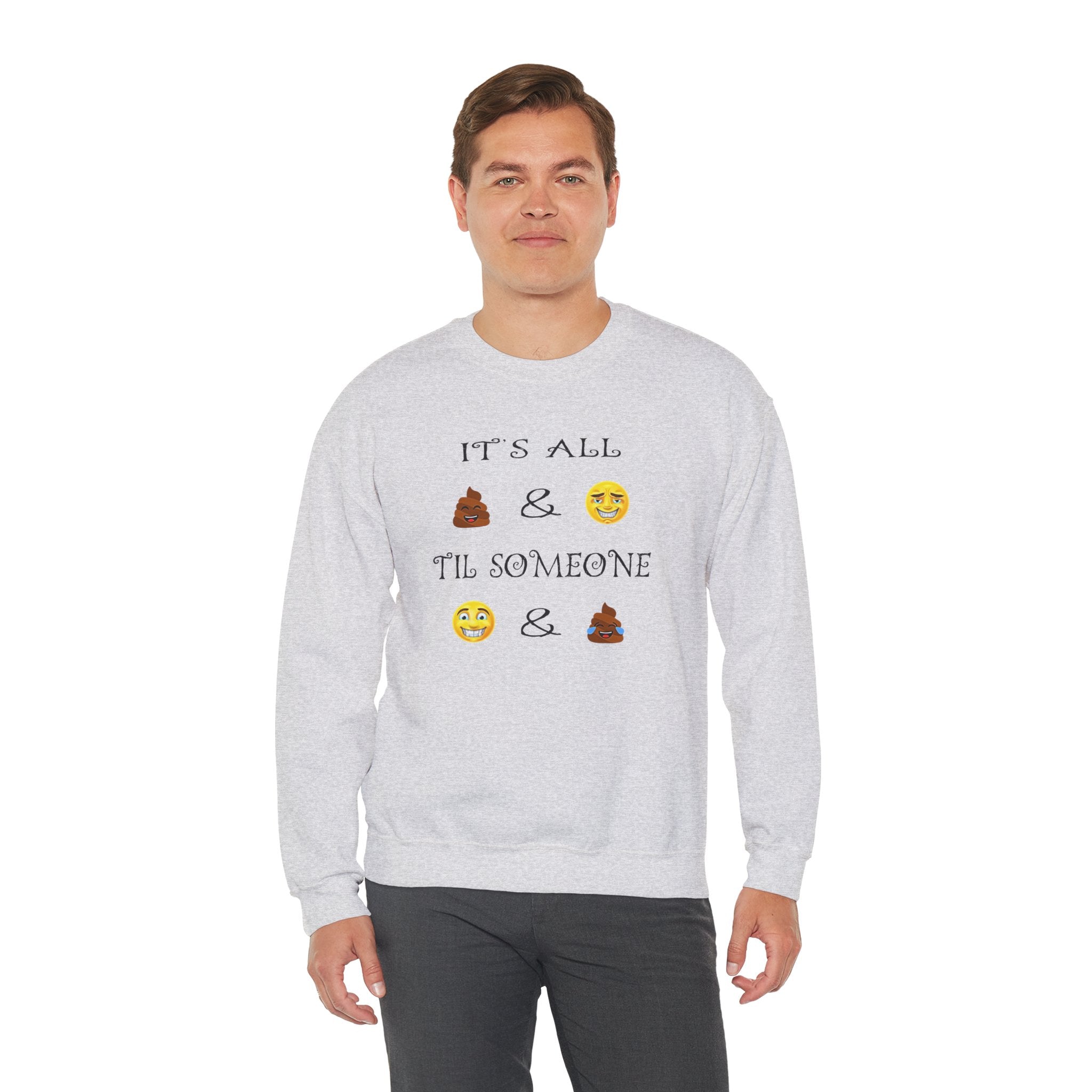 Funny Emoji Crewneck Sweatshirt — “It’s All  &  ‘Til Someone  & ”