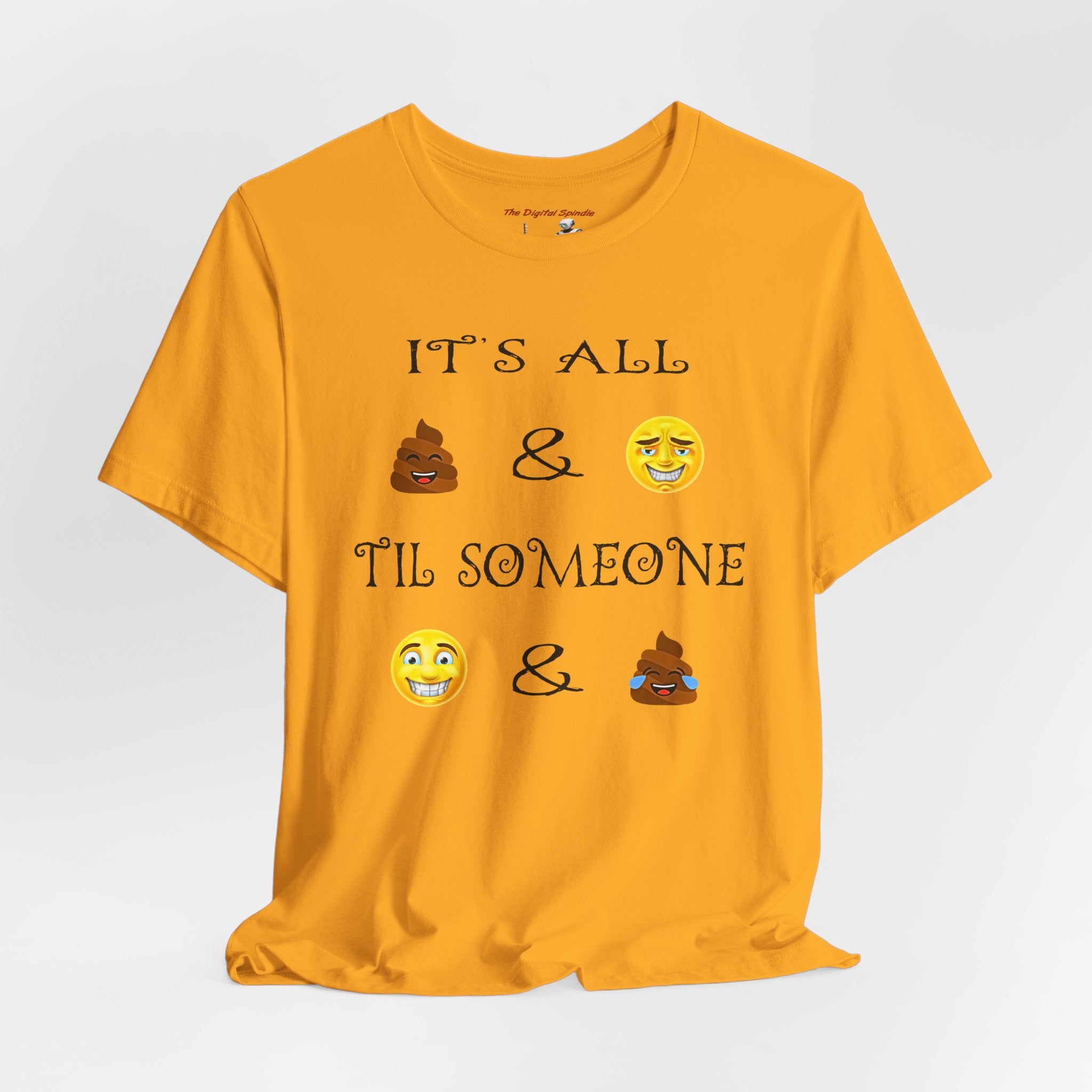 Funny Emoji Quote T-Shirt — "It's All  &  'Til Someone "