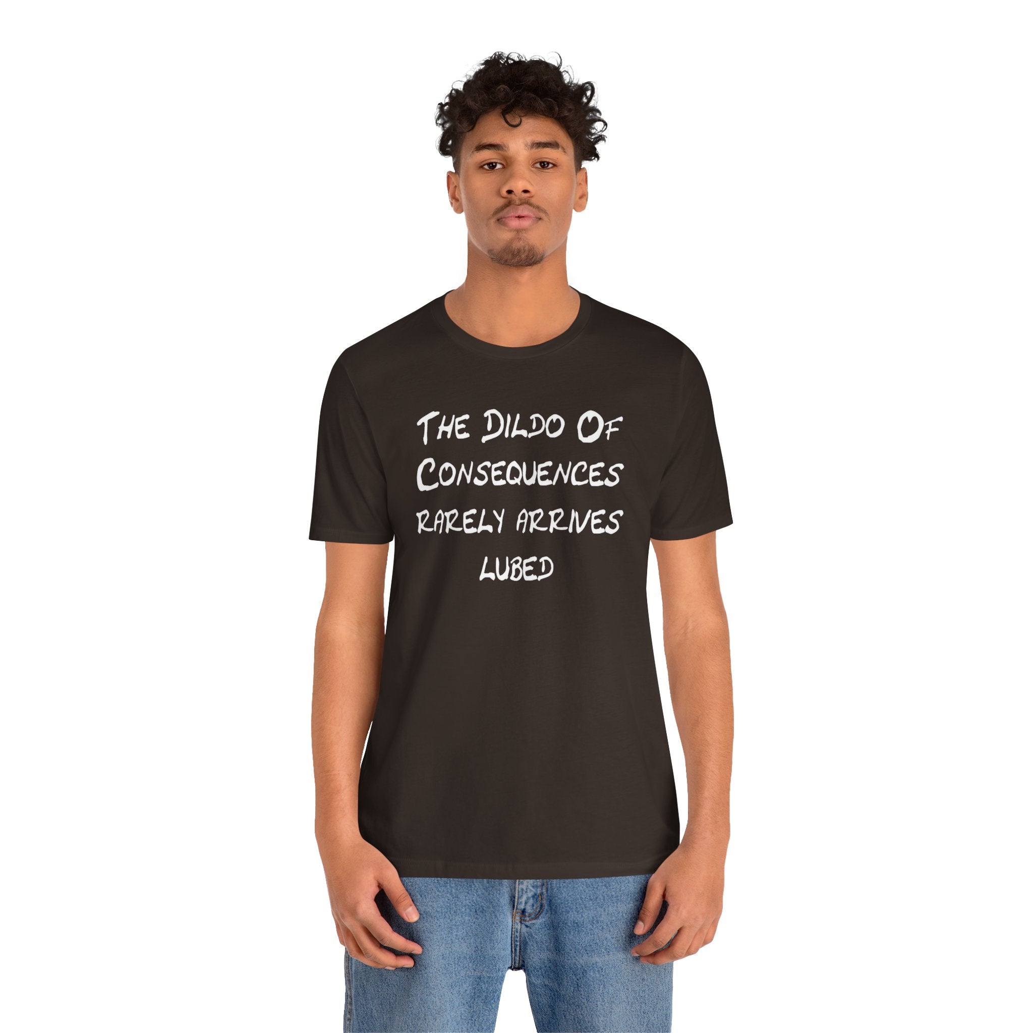 Funny Graphic Tee — "The Dildo of Consequences Rarely Arrives Lubed"